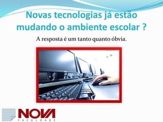  A tecnologia chegou para ficar nas salas de aula e exige que a escola e os
professores se adaptem aos novos tempos. Tablets, celulares, computadores e
etc são tecnologias extremamente importantes, desde que usadas com
sabedoria.
 Segundo o Prof. José Moran , apesar de tantas possibilidades, a educação ainda
se encontra em uma fase de transição complicada.
“ A implantação das tecnologias nas escolar segue, em geral, três etapas .
Na primeira elas são utilizadas para melhorar os processos consolidados,
automatizando-os, digitalizando documentos e etc. Na segunda etapa, a
escola insere parcialmente as tecnologias no projeto educacional. Na
terceira, que começa atualmente, com os avanços da banda larga e da
mobilidade, as escolas estão repensando seu projeto pedagógico, seu
plano estratégico e estão introduzindo mudanças significativas ao meio.
Essa nova escola se tornará mais visível nos próximos anos, com a
chegada da geração digital a vida profissional ”
_ Prof. José Moran
 