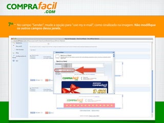 7º - No campo "Sender", mude a opção para "use my e-mail", como sinalizado na imagem. Não modifique
os outros campos dessa janela.
 