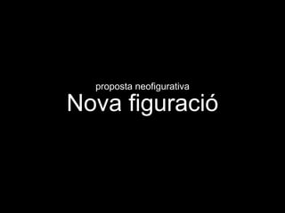 proposta neofigurativaNova figuració