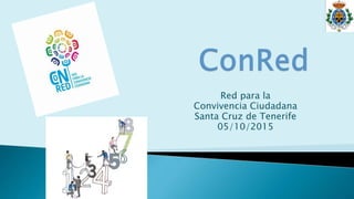 Red para la
Convivencia Ciudadana
Santa Cruz de Tenerife
05/10/2015
 