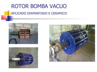 ROTOR BOMBA VACUO
APLICADO DIAMANTADO E CERAMICO
 