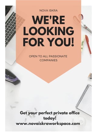 NOVA ISKRA
WE'RE
LOOKING
FOR YOU!
OPEN TO ALL PASSIONATE 
COMPANIES
Get your perfect private office
today!
www.novaiskraworkspace.com
 