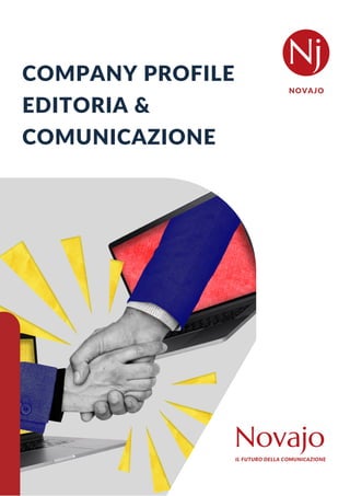 NOVAJO
COMPANY PROFILE
EDITORIA &
COMUNICAZIONE
IL FUTURO DELLA COMUNICAZIONE
 
