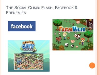 The Social Climb: Flash, Facebook & Frenemies<br />