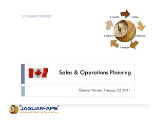 www.jaguar-aps.com




                             Sales & Operations Planning

                                    Charles Novak, Prague, CZ 2011



©                        ®
 