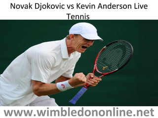 Novak Djokovic vs Kevin Anderson Live
Tennis
www.wimbledononline.net
 