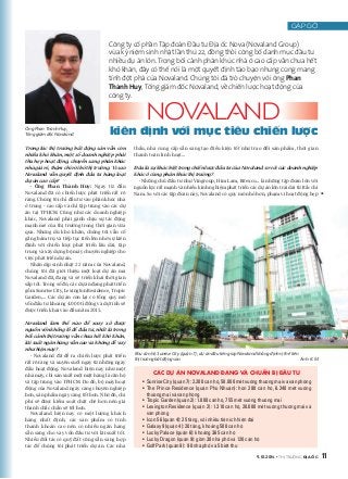 NOVALAND 
Ông Phan Thành Huy, kiên định với mục tiêu chiến lược 
Tổng giám đốc Novaland. 
Khu căn hộ Sunrise City (quận 7), dự án đầu tiên giúp Novaland khẳng định vị thế trên 
thị trường bất động sản. Ảnh: K.M 
9.10.2014 • THỊ TRƯỜNG ĐỊA ỐC 11 
DỰ ÁN 
GẶP GỠ 
Công ty cổ phần Tập đoàn Đầu tư Địa ốc Nova (Novaland Group) 
vừa kỷ niệm sinh nhật lần thứ 22, đồng thời công bố danh mục đầu tư 
nhiều dự án lớn. Trong bối cảnh phân khúc nhà ở cao cấp vẫn chưa hết 
khó khăn, đây có thể nói là một quyết định táo bạo nhưng cũng mang 
tính đột phá của Novaland. Chúng tôi đã trò chuyện với ông Phan 
Thành Huy, Tổng giám đốc Novaland, về chiến lược hoạt động của 
công ty. 
Trong lúc th trng bt đng sn v	n còn 
nhi
u khó khăn, mt s 