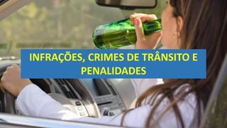 INFRAÇÕES, CRIMES DE TRÂNSITO E
PENALIDADES
 