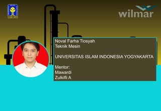 Noval Farha Tiosyah
Teknik Mesin
UNIVERSITAS ISLAM INDONESIA YOGYAKARTA
Mentor:
Mawardi
Zulkifli A
 