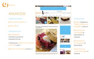 Parceria
MSN
O conteúdo do
Gastrolândia é
distribuído pelo portal
MSN Brasil e em mais
de 12 milhões de devices
- tablets, notebooks,
smartphones, desktops -
com Windows 8.1 no país
 