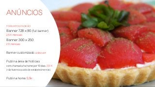 Anúncios
Formatos padrão
Banner 728 x 90 (full banner)
2,5 K mensais
Banner 300 x 250
2 K mensais
Banner customizado: a discutir
Publi na área de Notícias
com chamada ha home por 10 dias: 3,5 K
(não fazemos publis de estabelecimentos)
Publi na home: 5,5k
 