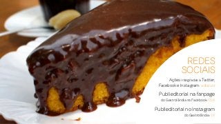 redes
sociais
Ações integradas a Twitter,
Facebook e Instagram: a discutir
Publieditorial na fanpage
do Gastrolândia no Facebook: 1,5 K
Publieditorial no Instagram
do Gastrolândia: 1 K
 