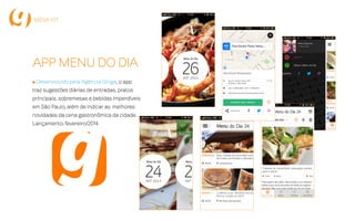Uma das maiores redes sociais
de gastronomia do Brasil, com
alto engajamento no Twitter,
Instagram e Facebook
Dados até setembro de 2014
12.100
27.800
353.400
 