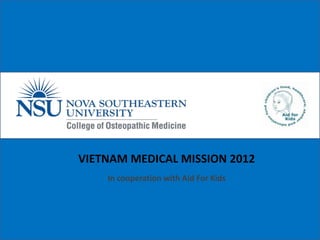 VIETNAM MEDICAL MISSION 2012
In cooperation with Aid For Kids
 