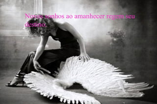 Novos sonhos ao amanhecer regem seu
destino.
 