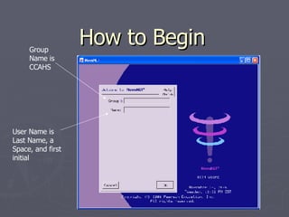 How to Begin Group Name is CCAHS User Name is Last Name, a Space, and first initial 