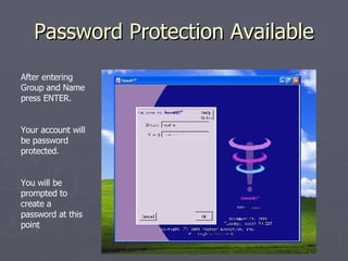 Password Protection Available After entering Group and Name press ENTER. Your account will be password protected. You will be prompted to create a password at this point 