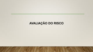 AVALIAÇÃO DO RISCO
 