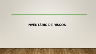 INVENTÁRIO DE RISCOS
 
