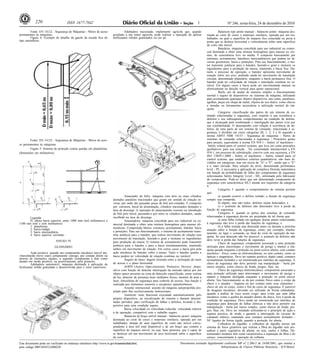 220                       ISSN 1677-7042                                                                                          1                      Nº 246, sexta-feira, 24 de dezembro de 2010

        Fonte: EN 14122 - Segurança de Máquinas - Meios de aceso                       Adubadora tracionada: implemento agrícola que, quando                    Balancim tipo ponte manual - balancim ponte: máquina des-
permanentes às máquinas.                                                     acoplado a um trator agrícola, pode realizar a operação de aplicar       tinada ao corte de couro e materiais similares, operada por um tra-
        Figura 4: Exemplo de detalhe da gaiola da escada fixa do             fertilizantes sólidos granulados ou em pó.                               balhador, na qual a superfície de impacto fica conectada ou presa à
tipo marinheiro.                                                                                                                                      ponte que se desloca horizontal e verticalmente sobre uma superfície
                                                                                                                                                      de corte não móvel.
                                                                                                                                                                Batedeira: máquina concebida para uso industrial ou comer-
                                                                                                                                                      cial destinada a obter uma mistura homogênea para massas ou cre-
                                                                                                                                                      mes, de consistência leve ou média. É composta basicamente por
                                                                                                                                                      estrutura, acionamento, batedores intercambiáveis que podem ter di-
                                                                                                                                                      versas geometrias, bacia e proteções. Para seu funcionamento, o mo-
                                                                                                                                                      tor transmite potência para o batedor, fazendo-o girar e misturar os
                                                                                                                                                      ingredientes para a produção da massa, mantendo a bacia fixa. Du-
                                                                                                                                                      rante o processo de operação, o batedor apresenta movimento de
                                                                                                                                                      rotação sobre seu eixo, podendo ainda ter movimento de translação
                                                                                                                                                      circular, denominado planetário, enquanto a bacia permanece fixa. O
                                                                                                                                                      batedor pode ter velocidade de rotação e translação contínua ou va-
                                                                                                                                                      riável. Em alguns casos a bacia pode ser movimentada manual ou
                                                                                                                                                      eletricamente na direção vertical para ajuste operacional.
                                                                                                                                                                Burla: ato de anular de maneira simples o funcionamento
                                                                                                                                                      normal e seguro de dispositivos ou sistemas da máquina, utilizando
                                                                                                                                                      para acionamento quaisquer objetos disponíveis, tais como, parafusos,
                                                                                                                                                      agulhas, peças em chapa de metal, objetos de uso diário, como chaves
                                                                                                                                                      e moedas ou ferramentas necessárias à utilização normal da má-
                                                                                                                                                      quina.
                                                                                                                                                                Categoria: classificação das partes de um sistema de co-
                                                                                                                                                      mando relacionadas à segurança, com respeito à sua resistência a
                                                                                                                                                      defeitos e seu subseqüente comportamento na condição de defeito,
                                                                                                                                                      que é alcançada pela combinação e interligação das partes e/ou por
                                                                                                                                                      sua confiabilidade. O desempenho com relação à ocorrência de de-
                                                                                                                                                      feitos, de uma parte de um sistema de comando, relacionado à se-
                                                                                                                                                      gurança, é dividido em cinco categorias (B, 1, 2, 3 e 4) segundo a
                                                                                                                                                      norma ABNT NBR 14153 - Segurança de máquinas - Partes de
        Fonte: EN 14122 - Segurança de Máquinas - Meios de aces-                                                                                      sistemas de comando relacionadas à segurança - Princípios gerais
                                                                                                                                                      para projeto, equivalente à norma EN 954-1 - Safety of machinery -
so permanentes às máquinas.                                                                                                                            Safety related parts of control systems, que leva em conta princípios
        Figura 5: Sistema de proteção contra quedas em plataforma.                                                                                    qualitativos para sua seleção . Na comunidade internacional a EN
(dimensões em milímetros)                                                                                                                             954-1, em processo de substituição, convive com sua sucessora, a EN
                                                                                                                                                      ISO 13849-1:2008 - Safety of machinery - Safety related parts of
                                                                                                                                                      control systems, que estabelece critérios quantitativos, não mais di-
                                                                                                                                                      vididos em categorias, mas em níveis de "A" a "E", sendo que o "E"
                                                                                                                                                      é o mais elevado. Para seleção do nível, denominado perfomance
                                                                                                                                                      level - PL, é necessária a aplicação de complexa fórmula matemática
                                                                                                                                                      em função da probabilidade de falha dos componentes de segurança
                                                                                                                                                      selecionados Safety Integrity Level - SIL, informado pelo fabricante
                                                                                                                                                      do componente. Pode-se dizer que um determinado componente de
                                                                                                                                                      segurança com característica SIL3 atende aos requisitos da categoria
                                                                                                                                                      4.
                                                                                                                                                                Categoria 3: quando o comportamento de sistema permite
                                                                                                                                                      que:
                                                                                       Amaciador de bifes: máquina com dois ou mais cilindros                   a) quando ocorrer o defeito isolado, a função de segurança
                                                                             dentados paralelos tracionados que giram em sentido de rotação in-       sempre seja cumprida;
                                                                             versa, por onde são passadas peças de bife pré-cortadas. É composto                b) alguns, mas não todos, defeitos sejam detectados; e
                                                                             por: estrutura, bocal de alimentação, cilindros tracionados dentados e             c) o acúmulo de defeitos não detectados leve à perda da
                                                                             área de descarga. A operação de amaciamento consiste na introdução       função de segurança.
                                                                             do bife pelo bocal, passando-o por entre os cilindros dentados, sendo              Categoria 4: quando as partes dos sistemas de comando
       Legenda:                                                              recolhido na área de descarga.                                           relacionadas à segurança devem ser projetadas de tal forma que:
       H: altura barra superior, entre 1000 mm (mil milímetros) e                      Amassadeira: máquina concebida para uso industrial ou co-                a) uma falha isolada em qualquer dessas partes relacionadas
1100 mm (mil e cem milímetros)                                               mercial destinada a obter uma mistura homogênea para massas ali-         à segurança não leve à perda das funções de segurança, e
       1: plataforma                                                         mentícias. Composição básica: estrutura, acionamento, batedor, bacia               b) a falha isolada seja detectada antes ou durante a próxima
       2: barra-rodapé                                                                                                                                atuação sobre a função de segurança, como, por exemplo, imedia-
       3: barra intermediária                                                e proteções. Para seu funcionamento, o sistema de acionamento trans-
                                                                                                                                                      tamente, ao ligar o comando, ao final do ciclo de operação da má-
       4: barra superior corrimão                                            mite potência para o batedor, que realiza movimento de rotação sem
                                                                                                                                                      quina. Se essa detecção não for possível, o acúmulo de defeitos não
                                                                             movimento de translação, fazendo-o girar e misturar os ingredientes      deve levar à perda das funções de segurança.
                              ANEXO IV                                       para produção da massa. O sistema de acionamento pode transmitir                   Chave de segurança: componente associado a uma proteção
                             GLOSSÁRIO                                       potência para o batedor e para a bacia simultaneamente, mantendo         utilizado para interromper o movimento de perigo e manter a má-
                                                                             ambos em movimento de rotação. Em certos casos a bacia gira pela         quina parada enquanto a proteção ou porta estiver aberta, com contato
          Ação positiva: quando um componente mecânico móvel ine-            ação mecânica do batedor sobre a massa. Tanto o batedor quanto a         mecânico - físico, como as eletromecânicas, ou sem contato, como as
vitavelmente move outro componente consigo, por contato direto ou            bacia podem ter velocidade de rotação contínua ou variável.              ópticas e magnéticas. Deve ter ruptura positiva, duplo canal, contatos
através de elementos rígidos, o segundo componente é dito como                         Ângulo de lance: ângulo formado entre a inclinação do meio     normalmente fechados e ser monitorada por interface de segurança. A
atuado em modo positivo, ou positivamente, pelo primeiro.
          Adubadora automotriz: máquina destinada à aplicação de             de acesso e o plano horizontal.                                          chave de segurança não deve permitir sua manipulação - burla por
fertilizante sólido granulado e desenvolvida para o setor canavieiro.                  AOPD (Active Opto-electronic Protective Device): dispo-        meios simples, como chaves de fenda, pregos, fitas, etc.
                                                                             sitivo com função de detectar interrupção da emissão óptica por um                 Chave de segurança eletromecânica: componente associado a
                                                                             objeto opaco presente na zona de detecção especificada, como cortina     uma proteção utilizado para interromper o movimento de perigo e
                                                                             de luz, detector de presença laser múltiplos feixes, monitor de área a   manter a máquina desligada enquanto a proteção ou porta estiver
                                                                             laser, fotocélulas de segurança para controle de acesso. Sua função é    aberta. Seu funcionamento se dá por contato físico entre o corpo da
                                                                             realizada por elementos sensores e receptores optoeletrônicos.           chave e o atuador - lingüeta ou por contato entre seus elementos -
                                                                                       Assento instrucional: assento de máquina autopropelida pro-    chave de um só corpo, como o fim de curso de segurança. É passível
                                                                             jetado para fins exclusivamente instrucionais.                           de desgaste mecânico, devendo ser utilizado de forma redundante,
                                                                                       Autoteste: teste funcional executado automaticamente pelo      quando a análise de risco assim exigir, para evitar que uma falha
                                                                             próprio dispositivo, na inicialização do sistema e durante determi-      mecânica, como a quebra do atuador dentro da chave, leve à perda da
                                                                                                                                                      condição de segurança. Deve ainda ser monitorado por interface de
                                                                             nados períodos, para verificação de falhas e defeitos, levando o dis-
                                                                                                                                                      segurança para detecção de falhas elétricas e não deve permitir sua
                                                                             positivo para uma condição segura.                                       manipulação - burla por meios simples, como chaves de fenda, pre-
                                                                                       Baixa velocidade ou velocidade reduzida: velocidade inferior   gos, fitas, etc. Deve ser instalado utilizando-se o princípio de ação e
                                                                             à de operação, compatível com o trabalho seguro.                         ruptura positiva, de modo a garantir a interrupção do circuito de
                                                                                       Balancim de braço móvel manual - balancim jacaré: máquina      comando elétrico, mantendo seus contatos normalmente fechados -
                                                                             destinada ao corte de couro e materiais similares, operada por um        NF ligados de forma rígida, quando a proteção for aberta.
                                                                             trabalhador, dotada de uma superfície de corte não móvel corres-                   Colhedora de algodão: a colhedora de algodão possui um
                                                                             pondente à área útil total disponível e de um braço que contém a         sistema de fusos giratórios que retiram a fibra do algodão sem pre-
                                                                             superfície de impacto móvel, ou seja, base prensora, que é capaz de      judicar a parte vegetativa da planta, ou seja, caules e folhas. De-
                                                                             se deslocar em um movimento de arco horizontal sobre a superfície        terminados modelos têm como característica a separação da fibra e do
                                                                             de corte.                                                                caroço, concomitante à operação de colheita.

Este documento pode ser verificado no endereço eletrônico http://www.in.gov.br/autenticidade.html,                                Documento assinado digitalmente conforme MP n o 2.200-2 de 24/08/2001, que institui a
                                                                                                                                                                                  -

pelo código 00012010122400220                                                                                                                                  Infraestrutura de Chaves Públicas Brasileira - ICP-Brasil.
 
