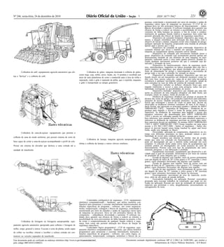 Nº 246, sexta-feira, 24 de dezembro de 2010                                                                                                    1                    ISSN 1677-7042                         221
                                                                                                                                                       gurança, controlando e monitorando por meio de entradas e saídas de
                                                                                                                                                       segurança vários tipos de máquinas ou processos. O CLP de se-
                                                                                                                                                       gurança deve ter três princípios básicos de funcionamento: - redun-
                                                                                                                                                       dância, diversidade e autoteste. O software instalado deve garantir sua
                                                                                                                                                       eficácia de forma a reduzir ao mínimo a possibilidade de erros pro-
                                                                                                                                                       venientes de falha humana no projeto, a fim de evitar o compro-
                                                                                                                                                       metimento de qualquer função relativa à segurança, bem como não
                                                                                                                                                       permitir alteração dos blocos de função de segurança específicos.
                                                                                                                                                                 Dispositivo de comando bimanual: dispositivo que exige, ao
                                                                                                                                                       menos, a atuação simultânea pela utilização das duas mãos, com o
                                                                                                                                                       objetivo de iniciar e manter, enquanto existir uma condição de perigo,
                                                                                                                                                       qualquer operação da máquina, propiciando uma medida de proteção
                                                                                                                                                       apenas para a pessoa que o atua.
                                                                                                                                                                 Dispositivo de comando de ação continuada: dispositivo de
                                                                                                                                                       comando manual que inicia e mantém em operação elementos da
                                                                                                                                                       máquina ou equipamento apenas enquanto estiver atuado.
                                                                                                                                                                 Dispositivo de comando por movimento limitado passo a
                                                                                                                                                       passo: dispositivo de comando cujo acionamento permite apenas um
                                                                                                                                                       deslocamento limitado de um elemento de uma máquina ou equi-
                                                                                                                                                       pamento, reduzindo assim o risco tanto quanto possível, ficando ex-
                                                                                                                                                       cluído qualquer movimento posterior até que o comando seja de-
                                                                                                                                                       sativado e acionado de novo.
                                                                                                                                                                 Dispositivo de intertravamento: chave de segurança mecâ-
                                                                                                                                                       nica, eletromecânica, magnética ou óptica projetada para este fim e
                                                                                                                                                       sensor indutivo de segurança, que atuam enviando um sinal para a
         Colhedora de café: equipamento agrícola automotriz que efe-                 Colhedora de grãos: máquina destinada à colheita de grãos,        fonte de alimentação do perigo e interrompendo o movimento de
                                                                                                                                                       perigo toda a vez que a proteção for retirada ou aberta.
                                                                             como trigo, soja, milho, arroz, feijão, etc. O produto é recolhido por              Dispositivo de retenção mecânica: dispositivo que tem por
tua a "derriça" e a colheita de café.                                                                                                                  função inserir em um mecanismo um obstáculo mecânico, como cu-
                                                                             meio de uma plataforma de corte e conduzido para a área de trilha e
                                                                             separação, onde o grão é separado da palha, que é expelida, enquanto      nha, veio, fuso, escora, calço etc., capaz de se opor pela sua própria
                                                                                                                                                       resistência a qualquer movimento perigoso, por exemplo, queda de
                                                                             o grão é transportado ao tanque graneleiro.                               uma corrediça no caso de falha do sistema de retenção normal.
                                                                                                                                                                 Dispositivo inibidor ou defletor: obstáculo físico que, sem
                                                                                                                                                       impedir totalmente o acesso a uma zona perigosa, reduz sua pro-
                                                                                                                                                       babilidade restringindo as possibilidades de acesso.
                                                                                                                                                                 Dispositivo limitador: dispositivo que impede que uma má-
                                                                                                                                                       quina ou elemento de uma máquina ultrapasse um dado limite, por
                                                                                                                                                       exemplo, limite no espaço, limite de pressão etc.
                                                                                                                                                                 Distância de segurança: distância que protege as pessoas do
                                                                                                                                                       alcance das zonas de perigo, sob condições específicas para diferentes
                                                                                                                                                       situações de acesso. Quando utilizadas proteções, ou seja, barreiras
                                                                                                                                                       físicas que restringem o acesso do corpo ou parte dele, devem ser
                                                                                                                                                       observadas as distâncias mínimas constantes do item A do Anexo I
                                                                                                                                                       desta Norma, que apresenta os principais quadros e tabelas da ABNT
                                                                                                                                                       NBRNM-ISO 13852 - Segurança de Máquinas - Distâncias de se-
                                                                                                                                                       gurança para impedir o acesso a zonas de perigo pelos membros
                                                                                                                                                       superiores. As distâncias de segurança para impedir o acesso dos
                                                                                                                                                       membros inferiores são determinadas pela ABNT NBRNM-ISO
                                                                                                                                                       13853 e devem ser utilizadas quando há risco apenas para os mem-
                                                                                                                                                       bros inferiores, pois quando houver risco para membros superiores e
                                                                                                                                                       inferiores as distâncias de segurança previstas na norma para mem-
                                                                                                                                                       bros superiores devem ser atendidas. As normas ABNT NBRNM-ISO
                                                                                                                                                       13852 e ABNT NBRNM-ISO 13853 foram reunidas em uma única
                                                                                                                                                       norma, a EN ISO 13857:2008 - Safety of machinery - Safety dis-
                                                                                                                                                       tances to prevent hazard zones being reached by upper and lower
                                                                                                                                                       limbs, ainda sem tradução no Brasil.
         Colhedora de cana-de-açúcar: equipamento que permite a                                                                                                  Diversidade: aplicação de componentes, dispositivos ou sis-
                                                                                                                                                       temas com diferentes princípios ou tipos, podendo reduzir a pro-
                                                                                                                                                       babilidade de existir uma condição perigosa.
colheita de cana de modo uniforme, por possuir sistema de corte de                                                                                               Engate mecânico por chaveta ou similar: tipo de acopla-
                                                                                       Colhedora de laranja: máquina agrícola autopropelida que        mento que, uma vez colocado em funcionamento ou ativado, não
base capaz de cortar a cana-de-açúcar acompanhando o perfil do solo.                                                                                   pode ser desengatado até que o martelo tenha realizado um ciclo
                                                                             efetua a colheita da laranja e outros cítricos similares.                 completo. O conceito inclui ainda certos tipos de acoplamento que
Possui um sistema de elevador que desloca a cana cortada até a                                                                                         somente podem ser desengatados em certas posições do ciclo de
                                                                                                                                                       funcionamento. Prensas com esse tipo de acoplamento são extre-
unidade de transbordo.                                                                                                                                 mamente perigosas, e sua fabricação é proibida.
                                                                                                                                                                 Equipamento tracionado: equipamento que desenvolve a ati-
                                                                                                                                                       vidade para a qual foi projetado, deslocando-se por meio do sistema
                                                                                                                                                       de propulsão de outra máquina que o conduz.
                                                                                                                                                                 Escada de degraus com espelho: meio de acesso permanente
                                                                                                                                                       com um ângulo de lance de 20° (vinte graus) a 45° (quarenta e cinco
                                                                                                                                                       graus), cujos elementos horizontais são degraus com espelho.
                                                                                                                                                                 Escada de degraus sem espelho: meio de acesso com um
                                                                                                                                                       ângulo de lance de 45° (quarenta e cinco graus) a 75° (setenta e cinco
                                                                                                                                                       graus), cujos elementos horizontais são degraus sem espelho.
                                                                                                                                                                 Escada do tipo marinheiro: meio permanente de acesso com
                                                                                                                                                       um ângulo de lance de 75° (setenta e cinco graus) a 90° (noventa
                                                                                                                                                       graus), cujos elementos horizontais são barras ou travessas.
                                                                                                                                                                 Escorregamento: movimento do eixo de manivela, excên-
                                                                                                                                                       trico, além de um ponto de parada definido.
                                                                                                                                                                 Escavadeira hidráulica em aplicação florestal: escavadeira
                                                                                                                                                       projetada para executar trabalhos de construção, que pode ser uti-
                                                                                                                                                       lizada em aplicação florestal por meio da instalação de dispositivos
                                                                                                                                                       especiais que permitam o corte, desgalhamento, processamento ou
                                                                                                                                                       carregamento de toras.




                                                                                      Controlador configurável de segurança - CCS: equipamento
                                                                             eletrônico computadorizado - hardware, que utiliza memória con-
                                                                             figurável para armazenar e executar internamente intertravamentos de
                                                                             funções específicas de programa - software, tais como seqüencia-
                                                                             mento, temporização, contagem e blocos de segurança, controlando e
                                                                             monitorando por meio de entradas e saídas de segurança vários tipos
                                                                             de máquinas ou processos. Deve ter três princípios básicos de fun-
                                                                             cionamento: - redundância, diversidade e autoteste. O software ins-
                                                                             talado deve garantir sua eficácia de forma a reduzir ao mínimo a
                                                                             possibilidade de erros provenientes de falha humana no projeto, a fim
         Colhedora de forragem ou forrageira autopropelida: equi-            de evitar o comprometimento de qualquer função relativa à segu-
                                                                             rança, bem como não permitir alteração dos blocos de função de
pamento agrícola automotriz apropriado para colheita e forragem de           segurança específicos.
                                                                                      Controlador lógico programável - CLP de segurança: equi-
milho, sorgo, girassol e outros. Executa o corte da planta, sendo capaz      pamento eletrônico computadorizado - hardware, que utiliza memória
de colher ou recolher, triturar e recolher a cultura cortada em con-         programável para armazenar e executar internamente instruções e
                                                                             funções específicas de programa - software, tais como lógica, se-
tentores ou veículos separados de transbordo.                                qüenciamento, temporização, contagem, aritmética e blocos de se-

Este documento pode ser verificado no endereço eletrônico http://www.in.gov.br/autenticidade.html,                                 Documento assinado digitalmente conforme MP n o 2.200-2 de 24/08/2001, que institui a
                                                                                                                                                                                   -

pelo código 00012010122400221                                                                                                                                   Infraestrutura de Chaves Públicas Brasileira - ICP-Brasil.
 