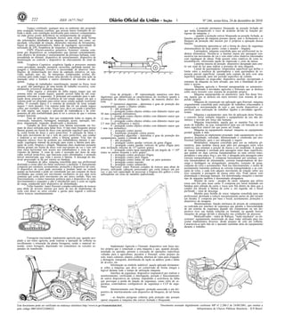 222                       ISSN 1677-7042                                                                                               1                      Nº 246, sexta-feira, 24 de dezembro de 2010

          Espaço confinado: qualquer área ou ambiente não projetado                                                                                                  - a proteção permanece bloqueada na posição fechada até
para ocupação humana contínua, que possua meios limitados de en-                                                                                           que tenha desaparecido o risco de acidente devido às funções pe-
trada e saída, com ventilação insuficiente para remover contaminantes                                                                                      rigosas da máquina; e
ou onde possa existir deficiência ou enriquecimento de oxigênio.                                                                                                     - quando a proteção estiver bloqueada na posição fechada, as
          Especificação e limitação técnica: para efeito desta Norma                                                                                       funções perigosas da máquina possam operar, mas o fechamento e o
são informações detalhadas na máquina ou manual, tais como: ca-                                                                                            bloqueio da proteção não iniciem por si próprios a operação dessas
pacidade, velocidade de rotação, dimensões máximas de ferramentas,                                                                                         funções.
massa de partes desmontáveis, dados de regulagem, necessidade de                                                                                                     Geralmente apresenta-se sob a forma de chave de segurança
utilização de EPI, freqüência de inspeções e manutenções etc.                                                                                              eletromecânica de duas partes: corpo e atuador - lingüeta.
          ESPS (Electro-sensitive protective Systems): sistema com-                                                                                                  Laminadora: máquina concebida para uso profissional na in-
posto por dispositivos ou componentes que operam conjuntamente,                                                                                            dústria alimentícia. Destina-se a laminar massa por passagem con-
com objetivo de proteção e sensoriamento da presença humana, com-                                                                                          secutiva em movimento de vai e vem entre rolos rotativos tracionados
preendendo no mínimo: dispositivo de sensoriamento, dispositivo de                                                                                         com regulagem de altura. Pode possuir rolos rotativos de corte in-
monitoração ou controle e dispositivo de chaveamento do sinal de
saída.                                                                                                                                                     tercambiáveis, oferecendo opção de impressão e corte da massa.
          Exigência Cognitiva: exigência ligada a processos mentais                                                                                                  Lanterna traseira de posição: dispositivo designado para emi-
como percepção, atenção, memória, raciocínio, agilidade mental, lin-                                                                                       tir um sinal de luz para indicar a presença de uma máquina.
guagem e interpretação. Envolve a necessidade de absorver infor-                                                                                                     Limiar de queimaduras: temperatura superficial que define o
mações, de memorização por meio da captação sensitiva, ou seja,                                                                                            limite entre a ausência de queimaduras e uma queimadura de es-
visão, audição, tato, etc., de interpretar, compreender, avaliar, dis-                                                                                     pessura parcial superficial, causada pelo contato da pele com uma
criminar para então reagir, tomar uma decisão ou efetuar uma ação na                                                                                       superfície aquecida, para um período específico de contato.
interação entre o homem e outros elementos do sistema ou má-                                                                                                         Manípulo ou pega-mão: dispositivo auxiliar, incorporado à
quinas.                                                                                                                                                    estrutura da máquina ou nela afixado, que tem a finalidade de per-
          Fadiga do trabalhador: manifestação, mental ou física, local                                                                                     mitir o acesso.
ou geral, não patológica, de uma tensão de trabalho excessiva, com-                                                                                                  Máquina agrícola e florestal autopropelida ou automotriz:
pletamente reversível mediante descanso.                                                                                                                   máquina destinada a atividades agrícolas e florestais que se desloca
          Falha segura: o princípio de falha segura requer que um                                                                                          sobre meio terrestre com sistema de propulsão próprio.
sistema entre em estado seguro, quando ocorrer falha de um com-                       Grau de proteção - IP: representação numérica com dois                         Máquina autopropelida ou automotriz: para fins desta Nor-
ponente relevante à segurança. A principal pré-condição para a apli-         algarismos que identificam as características do invólucro quanto à           ma, aquela que se desloca em meio terrestre com sistema de pro-
cação desse princípio é a existência de um estado seguro em que o            penetração de objetos sólidos ou líquidos, da maneira abaixo des-             pulsão próprio.
sistema pode ser projetado para entrar nesse estado quando ocorrerem         crita.                                                                                  Máquina de construção em aplicação agro-florestal: máquina
falhas. O exemplo típico é o sistema de proteção de trens (estado                     1º (primeiro) algarismo - determina o grau de proteção dos           originalmente concebida para realização de trabalhos relacionados à
seguro = trem parado). Um sistema pode não ter um estado seguro              equipamentos, quanto a objetos sólidos:                                       construção e movimentação de solo e que recebe dispositivos es-
como, por exemplo, um avião. Nesse caso, deve ser usado o princípio                   0 - não protegido;                                                   pecíficos para realização de trabalhos ligados a atividades agroflo-
de vida segura, que requer a aplicação de redundância e de com-                       1 - protegido contra objetos sólidos com diâmetro maior que          restais.
ponentes de alta confiabilidade para se ter a certeza de que o sistema       50 mm (cinquenta milímetros);
sempre funcione.                                                                                                                                                     Máquina e equipamento: para fins de aplicação desta Norma,
                                                                                      2 - protegido contra objetos sólidos com diâmetro maior que          o conceito inclui somente máquina e equipamento de uso não do-
          Fase de utilização: fase que compreende todas as etapas de         12 mm (doze milímetros);
construção, transporte, montagem, instalação, ajuste, operação, lim-                  3 - protegido contra objetos sólidos com diâmetro maior que          méstico e movido por força não humana.
peza, manutenção, inspeção, desativação e desmonte.                          2,5 mm (dois milímetros e meio);                                                        Máquina estacionária: aquela que se mantém fixa em um
          Fatiador de frios: máquina com lâmina tracionada em for-                    4 - protegido contra objetos sólidos com diâmetro maior que          posto de trabalho, ou seja, transportável para uso em bancada ou em
mato de disco utilizada para fatiar frios. O tipo mais frequente possui      1 mm (um milímetro);                                                          outra superfície estável em que possa ser fixada.
lâmina girante em forma de disco com proteção regulável para cobri-                   5 - protegido contra poeira;                                                   Máquina ou equipamento manual: máquina ou equipamento
la, como borda do disco e carro porta-frios. A operação de fatiar é                   6 - totalmente protegido contra poeira;                              portátil guiado à mão.
feita pelo movimento de vai e vem do carro porta-frios, que conduz                    2º (segundo) algarismo - determina o grau de proteção dos                      Máquina ou implemento projetado: todo equipamento ou dis-
o material a ser processado sobre a lâmina girante. Esse tipo de             equipamentos, quanto à entrada de água:                                       positivo desenhado, calculado, dimensionado e construído por pro-
máquina oferece risco de acidente aos trabalhadores durante a ope-                    0 - não protegido;                                                   fissional habilitado, para o uso adequado e seguro.
ração, regulagem manual da proteção para expor a lâmina para ope-                     1 - protegido contra quedas verticais de gotas d'água;                         Modeladora: máquina concebida para uso na indústria ali-
ração de corte, limpeza e afiação. Máquinas mais modernas possuem                     2 - protegido contra quedas verticais de gotas d'água para           mentícia, para modelar massa para pães por passagem entre rolos
lâmina girante em forma de disco com movimento de vai e vem sob              uma inclinação máxima de 15º (quinze graus);                                  rotativos, que achatam a porção de massa a ser modelada. A porção
uma mesa horizontal sem acesso aos trabalhadores à zona de mo-                        3 - protegido contra água aspergida de um ângulo de +/- 69º          de massa achatada é enrolada pela passagem entre duas superfícies,
vimento da lâmina. A zona de corte é acessada por meio de uma                (mais ou menos sessenta e nove graus);                                        que podem ser duas correias transportadoras ou uma correia trans-
calha vertical porta-frios, que funciona como alimentador, e proteção                 4 - protegido contra projeções d'água;                               portadora e uma placa fixa e, por fim, é alongada pela passagem entre
móvel intertravada, que veda o acesso à lâmina. A descarga do ma-                     5 - protegido contra jatos d'água;                                   correias transportadoras. É composta basicamente por estrutura, cor-
terial processado se dá por esteira ou bandeja.                                       6 - protegido contra ondas do mar ou jatos potentes;                 reia transportadora de alimentação, correias transportadoras de des-
          Fatiadora de pães: máquina concebida para uso profissional                  7 - protegido contra imersão;                                        carga e moldagem ou alongamento, proteções, conjunto de guias,
destinada a cortar pães em fatias uniformes e paralelas. É basicamente                8 - protegido contra submersão.                                      conjunto de rolos e acionamento. Para seu funcionamento, o motor de
composta por estrutura, acionamento, proteções e dispositivo de corte.                Harvester: trator florestal cortador de troncos para abate de        acionamento transmite potência às correias transportadoras e ao con-
O dispositivo de corte pode seccionar o produto tanto na vertical            árvores, utilizando cabeçote processador que corta troncos um por
quanto na horizontal e pode ser constituído por um conjunto de facas         vez, e que tem capacidade de processar a limpeza dos galhos e corte           junto de rolos, e cada rolo adquire movimento de rotação sobre seu
serrilhadas que cortam por movimento oscilatório ou por uma serra            subseqüente em toras de tamanho padronizado.                                  eixo causando a passagem da massa entre eles. Pode operar com
contínua que corta pelo movimento em um único sentido. Para seu                                                                                            alimentação e descarga manuais. Em determinadas situações o mesmo
funcionamento, o motor transmite potência para o dispositivo de corte                                                                                      tipo de máquina também é denominado alongadora.
movimentando-o enquanto o pão é introduzido para o corte na região                                                                                                   Moedor de carne - picador de carne: máquina que utiliza
de carga, conduzido pelo dispositivo de alimentação.                                                                                                       rosca sem fim para moer carne. É composta por bocal instalado em
          Feller buncher: trator florestal cortador-enfeixador de troncos                                                                                  bandeja para entrada da carne e rosca sem fim dentro de duto que a
para abate de árvores inteiras por meio do uso de implemento de                                                                                            conduz em direção à lâmina de corte e, em seguida, até o bocal
corte com disco ou serra circular e garras para segurar e enfeixar                                                                                         perfurado - zona de descarga.
vários troncos simultaneamente.                                                                                                                                      Moinho para farinha de rosca: máquina concebida para uso
                                                                                                                                                           profissional, destinada a reduzir mecanicamente partes de pão torrado
                                                                                                                                                           em farinha. É composta por base e bocal, acionamento, proteções e
                                                                                                                                                           dispositivo de moagem.
                                                                                                                                                                     Monitoramento: função intrínseca de projeto do componente
                                                                                                                                                           ou realizada por interface de segurança que garante a funcionalidade
                                                                                                                                                           de um sistema de segurança quando um componente ou um dis-
                                                                                                                                                           positivo tiver sua função reduzida ou limitada, ou quando houver
                                                                                                                                                           situações de perigo devido a alterações nas condições do processo.
                                                                                                                                                                     Motocultivador - trator de Rabiças, "mula mecânica" ou mi-
                                                                                                                                                           crotrator: equipamento motorizado de duas rodas utilizado para tra-
                                                                                                                                                           cionar implementos diversos, desde preparo de solo até colheita.
                                                                                                                                                           Caracteriza-se pelo fato de o operador caminhar atrás do equipamento
                                                                                                                                                           durante o trabalho.



         Forrageira tracionada: implemento agrícola que, quando aco-
plado a um trator agrícola, pode realizar a operação de colheita ou
recolhimento e trituração da planta forrageira, sendo o material tri-
turado, como forragem, depositado em contentores ou veículos se-                       Implemento Agrícola e Florestal: dispositivo sem força mo-
parados de transbordo.                                                       triz própria que é conectado a uma máquina e que, quando puxado,
                                                                             arrastado ou operado, permite a execução de operações específicas
                                                                             voltadas para a agricultura, pecuária e florestal, como preparo do
                                                                             solo, tratos culturais, plantio, colheita, abertura de valas para irrigação
                                                                             e drenagem, transporte, distribuição de ração ou adubos, poda e abate
                                                                             de árvores, etc.
                                                                                       Informação ou símbolo indelével: aquele aplicado diretamen-
                                                                             te sobre a máquina, que deve ser conservado de forma integra e
                                                                             legível durante todo o tempo de utilização máquina.
                                                                                       Interface de segurança: dispositivo responsável por realizar o
                                                                             monitoramento, verificando a interligação, posição e funcionamento
                                                                             de outros dispositivos do sistema, impedindo a ocorrência de falha
                                                                             que provoque a perda da função de segurança, como relés de se-
                                                                             gurança, controladores configuráveis de segurança e CLP de segu-
                                                                             rança.
                                                                                       Intertravamento com bloqueio: proteção associada a um dis-
                                                                             positivo de intertravamento com dispositivo de bloqueio, de tal forma
                                                                             que:
                                                                                       - as funções perigosas cobertas pela proteção não possam
                                                                             operar enquanto a máquina não estiver fechada e bloqueada;

Este documento pode ser verificado no endereço eletrônico http://www.in.gov.br/autenticidade.html,                                    Documento assinado digitalmente conforme MP n o 2.200-2 de 24/08/2001, que institui a
                                                                                                                                                                                      -

pelo código 00012010122400222                                                                                                                                      Infraestrutura de Chaves Públicas Brasileira - ICP-Brasil.
 