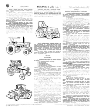 224                       ISSN 1677-7042                                                                                           1                      Nº 246, sexta-feira, 24 de dezembro de 2010

         Sistema de proteção contra quedas: estrutura fixada à má-                     Trator agrícola estreito: trator de pequeno porte destinado à                                ANEXO VI
quina ou equipamento, projetada para impedir a queda de pessoas,             produção de frutas, café e outras aplicações nas quais o espaço é
materiais ou objetos.                                                                                                                                        MÁQUINAS PARA PANIFICAÇÃO E CONFEITARIA
                                                                             restrito e utilizado para implementos de pequeno porte. Possui bitola
         Sistema mecânico de frenagem: sistema mecânico utilizado
                                                                             mínima entre pneus traseiros, com o maior pneu especificado, menor                  1. Este Anexo estabelece requisitos específicos de segurança
para parada segura do movimento de risco, que garanta o retorno à                                                                                      para máquinas de panificação e confeitaria, a saber: amassadeiras,
posição frenado quando houver a interrupção da fonte de energia.             ou igual a 1280 mm (mil duzentos e oitenta milímetros) e peso bruto
                                                                                                                                                       batedeiras, cilindros, modeladoras, laminadoras, fatiadoras para pães e
         Talão: parte mais rígida - reforçada do pneu, que entra em          total acima de 600 Kg (seiscentos quilogramas).                           moinho para farinha de rosca.
contato com o aro, garantindo sua fixação.                                                                                                                       2. Amassadeiras:
         Tensão de trabalho - work strain: resposta interna do tra-                                                                                              2.1 Para aplicação deste Anexo consideram-se:
balhador ao ser exposto à pressão de trabalho, dependente de suas                                                                                                a) amassadeiras classe 1: amassadeiras cujas bacias têm vo-
características individuais, por exemplo, tamanho, idade, capacidade,                                                                                  lume maior do que 5l (cinco litros) e menor ou igual a 90l (noventa
habilidade, destrezas, etc.                                                                                                                            litros) com capacidade de alimentação de até 25 kg (vinte e cinco
                                                                                                                                                       quilogramas) de farinha por ciclo de trabalho;
         Trator acavalado: trator agrícola em que, devido às dimen-                                                                                              b) amassadeiras classe 2: amassadeiras cujas bacias têm vo-
sões reduzidas, a plataforma de operação consiste apenas de um piso                                                                                    lume maior do que 90l (noventa litros) e menor ou igual a 270l
pequeno nas laterais para o apoio dos pés e operação.                                                                                                  (duzentos e setenta litros) com capacidade de alimentação de até 100
         Trator agrícola: máquina autopropelida de médio a grande                                                                                      kg (cem quilogramas) de farinha por ciclo de trabalho;
porte, destinada a puxar ou arrastar implementos agrícolas. Possui                                                                                               c) amassadeiras classe 3: amassadeiras cujas bacias têm vo-
uma ampla gama de aplicações na agricultura e pecuária, e é ca-                                                                                        lume maior do que 270l (duzentos e setenta litros) com capacidade de
racterizado por possuir no mínimo dois eixos para pneus ou esteiras                                                                                    alimentação de mais de 100 kg (cem quilogramas) de farinha por
e peso, sem lastro ou implementos, maior que 600 kg (seiscentos                                                                                        ciclo de trabalho;
                                                                                                                                                                 d) bacia: recipiente destinado a receber os ingredientes que
quilogramas) e bitola mínima entre pneus traseiros, com o maior pneu                                                                                   se transformam em massa após misturados pelo batedor, podendo
especificado, maior que 1280 mm (mil duzentos e oitenta milíme-                                                                                        também ser denominado tacho e cuba;
tros).                                                                                                                                                           e) volume da bacia: volume máximo da bacia, usualmente
                                                                                                                                                       medido em litros;
                                                                                                                                                                 f) zonas perigosas da bacia: região entre a bacia e outros
                                                                                                                                                       elementos da máquina, inclusive sua estrutura e seus sistemas de
                                                                                                                                                       movimentação, que possam oferecer riscos ao operador ou a ter-
                                                                                                                                                       ceiros;
                                                                                                                                                                 g) batedor: dispositivo destinado a, por movimento de ro-
                                                                                                                                                       tação, misturar os ingredientes e produzir a massa, podendo ter di-
                                                                                                                                                       versas geometrias e ser denominado, no caso de amassadeiras, de
                                                                                                                                                       garfo ou braço;
                                                                                                                                                                 h) zona perigosa do batedor: região na qual o movimento do
                                                                                      Válvula e bloco de segurança: componente conectado à má-         batedor oferece risco ao trabalhador, podendo o risco ser de apri-
                                                                             quina ou equipamento com a finalidade de permitir ou bloquear,            sionamento ou de esmagamento.
                                                                             quando acionado, a passagem de fluidos líquidos ou gasosos, como ar                 2.2. O acesso à zona do batedor deve ser impedido por meio
                                                                             comprimido e fluidos hidráulicos, de modo a iniciar ou cessar as          de proteção móvel intertravada por, no mínimo, uma chave de se-
                                                                             funções da máquina ou equipamento. Deve possuir monitoramento             gurança com duplo canal, monitorada por relé de segurança - duplo
                                                                             para a verificação de sua interligação, posição e funcionamento, im-      canal, conforme os itens 12.38 a 12.55 e seus subitens e quadro I, do
                                                                             pedindo a ocorrência de falha que provoque a perda da função de           item A, do Anexo I desta Norma.
                                                                             segurança.                                                                          2.3. O acesso às zonas perigosas da bacia deve ser impedido
                                                                                      Zona perigosa: Qualquer zona dentro ou ao redor de uma           por meio de proteções fixas ou proteções móveis intertravadas por, no
                                                                                                                                                       mínimo, uma chave de segurança com duplo canal, monitorada por
                                                                             máquina ou equipamento, onde uma pessoa possa ficar exposta a             relé de segurança - duplo canal, conforme os itens 12.38 a 12.55 e
                                                                             risco de lesão ou dano à saúde.                                           seus subitens e quadro I do item A do Anexo I desta Norma.
                                                                                                                                                                 2.4. Caso sejam utilizadas chaves de segurança eletrome-
                                                                                                          ANEXO V                                      cânicas, ou seja, com atuador mecânico, no intertravamento das pro-
                                                                                                                                                       teções móveis, devem ser instaladas duas chaves de segurança com
                                                                                                       MOTOSSERRAS                                     ruptura positiva por proteção - porta, ambas monitoradas por relé de
                                                                                                                                                       segurança - duplo canal conforme os itens 12.38 a 12.55 e seus
                                                                                      1. As motosserras devem dispor dos seguintes dispositivos        subitens desta Norma, atendendo ainda requisitos de higiene e vi-
                                                                             de segurança:                                                             bração.
                                                                                      a) freio manual ou automático de corrente;                                 2.5. O acesso à zona do batedor e zonas perigosas da bacia
                                                                                      b) pino pega-corrente;                                           somente deve ser possível quando o movimento do batedor e da bacia
                                                                                      c) protetor da mão direita;                                      tenha cessado totalmente.
                                                                                      d) protetor da mão esquerda; e                                             2.6. Os dispositivos responsáveis pela parada do movimento
                                                                                      e) trava de segurança do acelerador.                             e por seu monitoramento devem ser confiáveis e seguros, conforme
                                                                                      1.1. As motopodas e similares devem atender, no que couber,      os itens 12.38 a 12.55 e seus subitens desta Norma.
                                                                             o disposto no item 1 e alíneas deste Anexo.                                         2.7. Quando a máquina não possuir sistema de frenagem,
                                                                                      2. Os fabricantes e importadores de motosserras e similares      deve ser atendido o disposto no item 12.44, alínea "b", desta Nor-
                                                                                                                                                       ma.
                                                                             devem informar, nos catálogos e manuais de instruções de todos os                   2.8. As amassadeiras devem possuir, no mínimo, dois botões
                                                                             modelos, os níveis de ruído e vibração e a metodologia utilizada para     de parada de emergência, conforme itens 12.56 a 12.63 e seus su-
                                                                             a referida aferição.                                                      bitens desta Norma.
                                                                                      3. As motosserras e similares fabricadas e importadas devem                2.9. O circuito elétrico do comando da partida e parada do
                                                                             ser comercializadas com manual de instruções que contenha infor-          motor elétrico das amassadeiras deve possuir, no mínimo, dois con-
                                                                             mações relativas à segurança e à saúde no trabalho, especialmente:        tatores com contatos positivamente guiados, ligados em série, mo-
                                                                                      a) quanto aos riscos à segurança e a saúde durante o seu         nitorados por interface de segurança.
                                                                             manuseio;                                                                           3. Batedeiras
                                                                                      b) instruções de segurança no trabalho com o equipamento,                  3.1. Para aplicação deste anexo consideram-se:
                                                                             de acordo com o previsto nas Recomendações Práticas da Orga-                        a) batedeira classe 1: batedeiras cujas bacias têm volume
                                                                             nização Internacional do Trabalho - OIT;                                  maior do que 5l (cinco litros) e menor ou igual a 18l (dezoito
                                                                                      c) especificações de ruído e vibração; e                         litros);
                                                                                      d) advertências sobre o uso inadequado.                                    b) batedeira classe 2: batedeiras cujas bacias têm volume
                                                                                                                                                       maior do que 18l (dezoito litros) e menor ou igual a 40l (quarenta
                                                                                      4. Os fabricantes e importadores de motosserras e similares      litros);
                                                                             instalados no País devem disponibilizar, por meio de seus reven-                    c) batedeira classe 3: batedeiras cujas bacias têm volume
                                                                             dedores, treinamento e material didático para os usuários, conforme       maior do que 40l (quarenta litros);
                                                                             conteúdo programático relativo à utilização constante do manual de                  d) bacia: recipiente destinado a receber os ingredientes que
                                                                             instruções.                                                               se transformarão na massa após misturados pelo batedor, podendo
                                                                                      4.1. Os empregadores devem promover, a todos os ope-             receber, também, as seguintes denominações: tacho e cuba;
                                                                             radores de motosserra e similares, treinamento para utilização segura               e) volume da bacia: volume máximo da bacia usualmente
                                                                             da máquina, com carga horária mínima de oito horas e conforme             medido em litros;
                                                                             conteúdo programático relativo à utilização constante do manual de                  f) batedor: dispositivo destinado a, por movimento de ro-
                                                                             instruções.                                                               tação, misturar os ingredientes e produzir a massa; dependendo do
                                                                                      4.2. Os certificados de garantia das máquinas devem ter          trabalho a ser realizado, pode apresentar diversas geometrias, po-
                                                                             campo específico, a ser assinado pelo consumidor, confirmando a           dendo também ser denominado gancho, leque ou paleta, globo ou
                                                                             disponibilidade do treinamento ou responsabilizando-se pelo treina-       arame; e
                                                                                                                                                                 g) zona perigosa do batedor: região na qual o movimento do
                                                                             mento dos trabalhadores que utilizarão a máquina.                         batedor oferece risco ao usuário, podendo o risco ser de aprisio-
                                                                                      5. Todos os modelos de motosserra e similares devem conter       namento ou esmagamento.
                                                                             sinalização de advertência indelével e resistente, em local de fácil                3.2. O acesso à zona do batedor deve ser impedido por meio
                                                                             leitura e visualização do usuário, com a seguinte informação: o uso       de proteção móvel intertravada por, no mínimo, uma chave de se-
                                                                             inadequado pode provocar acidentes graves e danos à saúde.                gurança com duplo canal, monitorada por relé de segurança - duplo
                                                                                      6. É proibido o uso de motosserras e similares à combustão       canal, conforme os itens 12.38 a 12.55 e seus subitens e quadro I do
                                                                             interna em lugares fechados ou insuficientemente ventilados.              item A do Anexo I desta Norma.

Este documento pode ser verificado no endereço eletrônico http://www.in.gov.br/autenticidade.html,                                 Documento assinado digitalmente conforme MP n o 2.200-2 de 24/08/2001, que institui a
                                                                                                                                                                                   -

pelo código 00012010122400224                                                                                                                                   Infraestrutura de Chaves Públicas Brasileira - ICP-Brasil.
 