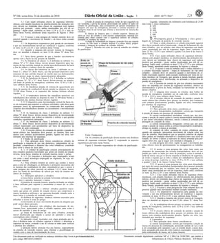 Nº 246, sexta-feira, 24 de dezembro de 2010                                                                                                  1                    ISSN 1677-7042                          225
          3.3. Caso sejam utilizadas chaves de segurança eletrome-                    j) botão de parada de emergência: botão do tipo cogumelo na             Legenda - dimensões em milímetros com tolerância de 25,00
cânicas, com atuador mecânico no intertravamento das proteções mó-           cor vermelha, à prova de poeira, posicionado em ambos os lados do      mm (vinte e cinco milímetros)
veis, devem ser instaladas duas chaves de segurança com ruptura              cilindro de panificação, para acionamento da parada instantânea da               B: 850
positiva por proteção - porta, ambas monitoradas por relé de se-             máquina em caso de emergência, devendo o sistema mecânico de                     C: 840
gurança - duplo canal, conforme os itens 12.38 a 12.55 e seus su-            frenagem atuar de tal forma que elimine o movimento de inércia dos               D: 890
bitens desta Norma, atendendo ainda requisitos de higiene e vibra-           cilindros;                                                                       E: 1170
                                                                                      k) lâmina de limpeza para o cilindro superior: lâmina pa-               F: 900
ção.                                                                         ralela ao eixo do cilindro e com mesmo comprimento, mantida ten-
          3.4. O acesso à zona perigosa do batedor somente deve ser          sionada para obter contato com a superfície inferior do cilindro,                G: 710
possível quando o movimento do batedor e da bacia tenha cessado              retirando os resíduos de massa;                                                     : 50º(cinqüenta graus) a 55º(cinqüenta e cinco graus) -
totalmente.                                                                           l) chapa de fechamento de limpeza: proteção fixa que impede   ângulo de inclinação da prancha de extensão traseira.
          3.5. Os dispositivos responsáveis pela parada do movimento         o acesso ao vão entre o cilindro inferior e a mesa baixa, propor-                4.5. Entre o rolete obstrutivo e o cilindro tracionado superior
e por seu monitoramento devem ser confiáveis e seguros, conforme             cionando a limpeza de resíduos do cilindro inferior.                   deve haver proteção móvel intertravada - chapa de fechamento do vão
os itens 12.38 a 12.55 e seus subitens desta Norma.                                   Figura 1: Desenho em corte da zona de trabalho do cilindro    entre cilindros - por, no mínimo, uma chave de segurança com duplo
          3.6. Quando a máquina não possuir sistema de frenagem,             de panificação.                                                        canal, monitorada por relé de segurança, duplo canal, conforme os
deve ser atendido o disposto no item 12.44, alínea "b" desta Nor-                                                                                   itens 12.38 a 12.55 e seus subitens e quadro I do item A do Anexo I
ma.                                                                                                                                                 desta Norma.
          3.7. Deve haver garantia de que o batedor movimente-se                                                                                              4.5.1. Caso sejam utilizadas chaves de segurança eletrome-
apenas com a bacia na sua posição de trabalho.                                                                                                      cânicas com atuador mecânico, no intertravamento das proteções mó-
          3.8. As batedeiras de classes 2 e 3 definidas no subitem 3.1,                                                                             veis, devem ser instaladas duas chaves de segurança com ruptura
alíneas "b" e "c", deste Anexo, devem possuir dispositivo para ma-                                                                                  positiva por proteção - porta, ambas monitoradas por relé de se-
nuseio do tipo carrinho manual ou similar para deslocamento da bacia                                                                                gurança, duplo canal, conforme os itens 12.38 a 12.55 e seus subitens
a fim de reduzir o esforço físico do operador.                                                                                                      desta Norma, atendendo ainda requisitos de higiene e vibração.
          3.9. As bacias das batedeiras de classe 1 definidas no su-                                                                                          4.5.2. O acesso à zona de trabalho entre o rolete obstrutivo e
bitem 3.1, alínea "a", deste Anexo, que não possuam dispositivo para                                                                                o cilindro tracionado superior - chapa de fechamento do vão entre
manuseio do tipo carrinho manual ou similar para seu deslocamento,                                                                                  cilindros - somente deve ser possível quando o movimento do ci-
                                                                                                                                                    lindro tracionado superior tenha cessado totalmente por meio de sis-
devem possuir pega, ou alças, ergonomicamente adequadas.                                                                                            tema mecânico de frenagem, que garanta a parada imediata quando
          3.10. As batedeiras de classes 1, 2 e 3 definidas no subitem                                                                              aberta a proteção móvel intertravada, ou acionado o dispositivo de
3.1, alíneas "a", "b" e "c", deste Anexo, devem possuir, no mínimo,                                                                                 parada de emergência.
um botão de parada de emergência, conforme itens 12.56 a 12.63 e                                                                                              4.6. A inversão do sentido de giro dos cilindros tracionados
seus subitens desta Norma.                                                                                                                          deve ser impedida por sistema de segurança mecânico, elétrico ou
          3.11. As batedeiras dotadas de sistema de aquecimento por                                                                                 eletromecânico à prova de burla, instalado na transmissão de força
meio de queima de combustível devem atender ao disposto no item                                                                                     desses cilindros.
12.108 desta Norma e os requisitos das normas técnicas oficiais                                                                                               4.7. A máquina deve possuir, no mínimo, dois botões de
vigentes.                                                                                                                                           parada de emergência instalados um de cada lado, conforme itens
          3.12. A temperatura máxima das superfícies acessíveis aos                                                                                 12.56 a 12.63 e seus subitens desta Norma.
trabalhadores deve atender ao disposto no item 12.109 desta Norma e                                                                                           4.8. O circuito elétrico do comando da partida e parada do
os requisitos das normas técnicas oficiais vigentes.                                                                                                motor elétrico dos cilindros deve possuir, no mínimo, dois contatores
          3.13. O dispositivo para movimentação vertical da bacia de-                                                                               com contatos positivamente guiados, ligados em série, monitorados
ve ser resistente para suportar os esforços solicitados e não deve gerar                                                                            por interface de segurança.
quaisquer riscos de aprisionamento ou compressão dos segmentos                                                                                                5. Modeladoras
corporais dos trabalhadores durante seu acionamento e movimentação                                                                                            5.1. Para aplicação deste anexo consideram-se:
da bacia.                                                                                                                                                     a) correia transportadora modeladora: correia que transporta
          3.14. As batedeiras de classe 2 definidas no subitem 3.1,                                                                                 a porção de massa em processo de enrolamento;
alínea "b', deste Anexo, devem possuir dispositivo de movimentação                                                                                            b) correia transportadora enroladora: correia que, por pres-
vertical mecanizado, que reduza ao máximo o esforço e que garanta                                                                                   sionar a porção de massa contra a correia transportadora modeladora
condições ergonômicas adequadas.                                                                                                                    e por terem velocidades diferentes, enrola a massa já achatada pela
          3.15. As batedeiras de classe 3 definidas no subitem 3.1,                                                                                 passagem no conjunto de rolos;
alínea "c', deste Anexo, devem possuir dispositivo de movimentação                                                                                            c) correia transportadora alongadora: correia que, por pres-
vertical motorizado com acionamento por meio de dispositivo de                                                                                      sionar a porção de massa contra a correia transportadora modeladora,
comando de ação continuada.                                                                                                                         alonga ou modela a massa já enrolada;
          3.16. O circuito elétrico do comando da partida e parada do                                                                                         d) conjunto de rolos: conjunto de corpos cilíndricos que,
motor elétrico das batedeiras deve possuir, no mínimo, dois con-                                                                                    quando em operação, apresentam movimento de rotação sobre seu
tatores com contatos positivamente guiados, ligados em série, mo-                   Fonte: Fundacentro.                                             eixo de simetria, observando-se que as posições relativas de alguns
nitorados por interface de segurança.                                                                                                               deles podem ser mudadas alterando-se a distância entre seus eixos de
                                                                                    4.4. Os cilindros de panificação devem manter uma distância     rotação, de forma a alterar a espessura da massa achatada pela pas-
          4. Cilindro de panificação
          4.1. Para aplicação deste Anexo considera-se cilindro de           mínima de segurança conforme Figura 2, respeitando os aspectos         sagem entre eles, que a seguir será enrolada e alongada; e
panificação a máquina de uso não doméstico, independente da ca-              ergonômicos previstos nesta Norma.                                               e) zona perigosa dos rolos: região na qual o movimento dos
pacidade, comprimento e diâmetro dos rolos cilíndricos, concebido                   Figura 2: Desenho esquemático do cilindro de panificação.       rolos oferece risco de aprisionamento ou esmagamento ao trabalha-
para sovar a massa de fazer pães.                                                                                                                   dor.
          4.1.1. O cilindro de panificação consiste principalmente de                                                                                         5.2. O acesso à zona perigosa dos rolos, bem como aos
dois cilindros paralelos tracionados que giram em sentido de rotação                                                                                elementos de transmissão das correias transportadoras, deve ser im-
inversa, mesa baixa, prancha de extensão traseira, motor e polias.                                                                                  pedido por todos os lados por meio de proteções, exceto a entrada e
          4.1.1.1. Os conceitos e definições aqui empregados levam                                                                                  saída da massa, em que se devem respeitar as distâncias de segurança,
em conta a atual tecnologia empregada no segmento, ou seja, ali-                                                                                    de modo a impedir que as mãos e dedos dos trabalhadores alcancem
mentação manual.                                                                                                                                    as zonas de perigo, conforme os itens 12.38 a 12.55 e seus subitens
          4.2. Para cilindros dotados de esteira que conduz a massa                                                                                 e quadro I item A do Anexo I desta Norma.
para a zona de cilindragem, as definições e proteções necessárias são                                                                                         5.2.1. O acesso à zona perigosa dos rolos para alimentação
as mesmas das modeladoras de pães, entendendo-se que o acesso à                                                                                     por meio da correia modeladora transportadora deve possuir proteção
zona perigosa dos rolos, previsto no subitem 5.2.1.2 deste Anexo,                                                                                   móvel intertravada por, no mínimo, uma chave de segurança com
deve ser isento de movimento de inércia por meio de sistema me-                                                                                     duplo canal, monitorada por relé de segurança, duplo canal, conforme
cânico de frenagem.                                                                                                                                 os itens 12.38 a 12.55 e seus subitens desta Norma.
          4.3. Definições aplicáveis a cilindros:                                                                                                             5.2.1.1. Caso sejam utilizadas chaves de segurança eletro-
          a) mesa baixa: prancha na posição horizontal, utilizada como                                                                              mecânicas, com atuador mecânico, no intertravamento das proteções
                                                                                                                                                    móveis, devem ser instaladas duas chaves de segurança com ruptura
apoio para o operador manusear a massa;                                                                                                             positiva por proteção - porta, ambas monitoradas por relé de se-
          b) prancha de extensão traseira: prancha inclinada em relação                                                                             gurança, duplo canal, conforme os itens 12.38 a 12.55 e seus subitens
à base utilizada para suportar e encaminhar a massa até os cilin-                                                                                   desta Norma, atendendo ainda requisitos de higiene e vibração.
dros;                                                                                                                                                         5.2.1.2. O acesso à zona perigosa dos rolos somente deve ser
          c) cilindros superior e inferior: cilindros paralelos tracio-                                                                             possível quando seus movimentos tenham cessado totalmente.
nados que giram em sentido de rotação inverso que comprimem a                                                                                                 5.2.1.3. Os dispositivos responsáveis pela parada do mo-
massa, tornando-a uniforme e na espessura desejada, situados entre a                                                                                vimento e por seu monitoramento devem ser confiáveis e seguros,
mesa baixa e a prancha de extensão traseira;                                                                                                        conforme os itens 12.38 a 12.55 e seus subitens desta Norma.
          d) distância de segurança: distância mínima necessária para                                                                                         5.2.1.4. Quando a máquina não possuir sistema de frenagem,
dificultar o acesso à zona de perigo;                                                                                                               deve ser atendido ao disposto no item 12.44, alínea "b", desta Nor-
          e) movimento de risco: movimento de partes da máquina que                                                                                 ma.
pode causar danos pessoais;                                                                                                                                   5.3. As modeladoras devem possuir, no mínimo, um botão de
          f) rolete obstrutivo: rolo cilíndrico não tracionado, de mo-                                                                              parada de emergência, conforme itens 12.56 a 12.63 e seus subitens
vimento livre, posicionado sobre o cilindro superior, para evitar o                                                                                 desta Norma.
acesso do operador à zona de perigo;                                                                                                                          5.4. O circuito elétrico do comando da partida e parada do
          g) chapa de fechamento do vão entre cilindros: proteção                                                                                   motor elétrico das modeladoras deve possuir, no mínimo, dois con-
móvel intertravada que impede o acesso do operador à zona de                                                                                        tatores com contatos positivamente guiados, ligados em série, mo-
convergência entre cilindros;                                                                                                                       nitorados por interface de segurança.
          h) indicador visual: mostrador com régua graduada que in-                                                                                           6. Laminadora
dica a distância entre os cilindros superior e inferior, e determina a                                                                                        6.1. Para aplicação deste Anexo consideram-se:
espessura da massa, evitando o ato de colocar as mãos para verificar                                                                                          a) correia transportadora: correia que transporta a porção de
a abertura dos cilindros;                                                                                                                           massa em processo de conformação, possuindo sentido de vai e vem
          i) proteção lateral: proteção fixa nas laterais, especialmente                                                                            a ser comandado pelo operador e que se estende desde a mesa dian-
na prancha de extensão traseira, para eliminar a possibilidade de                                                                                   teira, passando pela zona dos rolos rotativos tracionados, responsáveis
contato com a zona de movimentação de risco;                                                                                                        pela conformação da massa, até a mesa traseira;

Este documento pode ser verificado no endereço eletrônico http://www.in.gov.br/autenticidade.html,                              Documento assinado digitalmente conforme MP n o 2.200-2 de 24/08/2001, que institui a
                                                                                                                                                                                -

pelo código 00012010122400225                                                                                                                                Infraestrutura de Chaves Públicas Brasileira - ICP-Brasil.
 