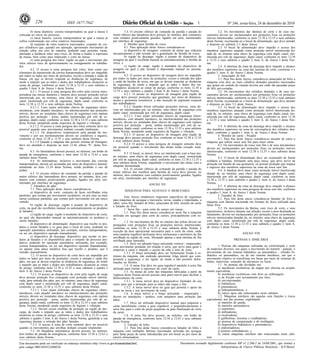 226                       ISSN 1677-7042                                                                                            1                      Nº 246, sexta-feira, 24 de dezembro de 2010

         b) mesa dianteira: correia transportadora na qual a massa é                  7.4. O circuito elétrico do comando da partida e parada do                  2.2. Os movimentos das lâminas de corte e de seus me-
colocada no início do processo;                                              motor elétrico das fatiadoras deve possuir, no mínimo, dois contatores     canismos devem ser enclausurados por proteções fixas ou proteções
         c) mesa traseira: correia transportadora na qual a massa já         com contatos positivamente guiados, ligados em série, monitorados          móveis intertravadas, conforme os itens 12.38 a 12.55 e seus subitens
sofreu conformação nos rolos rotativos tracionados;                          por interface de segurança.                                                desta Norma, excetuando-se o bocal de alimentação, que deve atender
         d) conjunto de rolos rotativos tracionados: conjunto de cor-                 8. Moinho para farinha de rosca                                   o disposto no subitem 2.3 deste Anexo.
pos cilíndricos que, quando em operação, apresentam movimento de                      8.1. Para aplicação deste Anexo consideram-se:                              2.3. O bocal de alimentação deve impedir o acesso dos
rotação sobre seu eixo de simetria, podendo suas posições variar,                     a) dispositivo de moagem: conjunto de aletas que reduzem          membros superiores atuando como proteção móvel intertravada do-
alterando a distância entre seus eixos, de forma a mudar a espessura         mecanicamente o pão torrado até a granulação de farinha de rosca;          tada de, no mínimo uma chave de segurança com duplo canal, mo-
da massa, bem como para impressão e corte da massa;                                   b) região de descarga: região à jusante do dispositivo de         nitorada por relé de segurança, duplo canal, conforme os itens 12.38
         e) zona perigosa dos rolos: região na qual o movimento dos          moagem na qual é recolhida manual ou automaticamente a farinha de          a 12.55 e seus subitens e quadro I, item A, do Anexo I desta Nor-
rolos oferece risco de aprisionamento ou esmagamento ao trabalha-            rosca; e                                                                   ma.
dor.                                                                                  c) região de carga: região à montante do dispositivo de                     2.4. A abertura da zona de descarga deve impedir o alcance
         6.2. O acesso à zona perigosa dos rolos, bem como aos               moagem na qual o pão torrado é depositado manual ou automa-                dos membros superiores na zona das laminas de corte, conforme o e
elementos de transmissão da correia transportadora deve ser impedido         ticamente.                                                                 quadro I, item A, do Anexo I desta Norma.
por todos os lados por meio de proteções, exceto a entrada e saída da                 8.2. O acesso ao dispositivo de moagem deve ser impedido                    3. Amaciador de bife
massa, em que se devem respeitar as distâncias de segurança, de              por todos os lados por meio de proteções, exceto a entrada dos pães                  3.1. Para fins deste Anexo, considera-se amaciador de bifes a
modo a impedir que as mãos e dedos dos trabalhadores alcancem as             e saída da farinha de rosca, em que se devem respeitar as distâncias       máquina com dois ou mais cilindros dentados paralelos tracionados
zonas de perigo, conforme os itens 12.38 a 12.55 e seus subitens e           de segurança, de modo a impedir que as mãos e dedos dos tra-               que giram em sentido de rotação inversa por onde são passadas peças
quadro I item A do Anexo I desta Norma.                                      balhadores alcancem as zonas de perigo, conforme os itens 12.38 a          de bife pré-cortadas.
         6.2.1. O acesso à zona perigosa dos rolos pela correia trans-       12.55 e seus subitens e quadro I item A do Anexo I desta Norma.                      3.2. Os movimentos dos cilindros dentados e de seus me-
portadora nas mesas dianteira e traseira deve possuir proteção móvel                  8.2.1. O acesso ao dispositivo de moagem pela região de           canismos devem ser enclausurados por proteções fixas ou proteções
intertravada por, no mínimo, uma chave de segurança com duplo                carga deve possuir proteções que garantam, por meio de distancia-          móveis intertravadas, conforme os itens 12.38 a 12.55 e seus subitens
canal, monitorada por relé de segurança, duplo canal, conforme os            mento e geometria construtiva, a não inserção de segmento corporal         desta Norma, excetuando-se o bocal de alimentação, que deve atender
itens 12.38 a 12.55 e seus subitens desta Norma.                             dos trabalhadores.                                                         o disposto no item 3.3 deste Anexo.
         6.2.1.1. Caso sejam utilizadas chaves de segurança eletro-                   8.2.2. Quando forem utilizadas proteções móveis, estas de-                  3.3. O bocal de alimentação deve impedir o acesso dos
mecânicas, com atuador mecânico, no intertravamento das proteções            vem ser intertravadas por, no mínimo, uma chave de segurança com           membros superiores atuando como proteção móvel intertravada do-
móveis, devem ser instaladas duas chaves de segurança com ruptura            duplo canal, monitorada por relé de segurança, duplo canal.                tada de, no mínimo, uma chave de segurança com duplo canal, mo-
positiva por proteção - porta, ambas monitoradas por relé de se-                      8.2.2.1. Caso sejam utilizadas chaves de segurança eletro-        nitorada por relé de segurança, duplo canal, conforme os itens 12.38
gurança, duplo canal, conforme os itens 12.38 a 12.55 e seus subitens        mecânicas, com atuador mecânico, no intertravamento das proteções          a 12.55 e seus subitens e quadro I, item A, do Anexo I desta Nor-
desta Norma, atendendo ainda requisitos de higiene e vibração.               móveis, devem ser instaladas duas chaves de segurança com ruptura          ma.
         6.2.1.2. O acesso à zona perigosa dos rolos somente deve ser        positiva por proteção - porta, ambas monitoradas por relé de se-                     3.4. A abertura da zona de descarga deve impedir o alcance
possível quando seus movimentos tenham cessado totalmente.                   gurança, duplo canal, conforme os itens 12.38 a 12.55 e seus subitens      dos membros superiores na zona de convergência dos cilindros den-
         6.2.1.3. Os dispositivos responsáveis pela parada do mo-            desta Norma, atendendo ainda requisitos de higiene e vibração.             tados, conforme o quadro I, item A, do Anexo I desta Norma.
vimento e por seu monitoramento devem ser confiáveis e seguros,                       8.2.3. O acesso ao dispositivo de moagem pela região de                     4. Moedor de carne - Picador
conforme os itens 12.38 a 12.55 e seus subitens desta Norma.                 descarga deve possuir proteção fixa, conforme os itens 12.38 a 12.55                 4.1. Para fins deste Anexo considera-se moedor de carne a
         6.2.1.4 Quando a máquina não possuir sistema de frenagem,           e seus subitens desta Norma.                                               máquina que utiliza rosca sem fim para moer carne.
deve ser atendido o disposto no item 12.44, alínea "b", desta Nor-                    8.2.4. O acesso à zona perigosa de moagem somente deve                      4.2. Os movimentos da rosca sem fim e de seus mecanismos
ma.                                                                          ser possível quando o movimento das aletas tenha cessado total-            devem ser enclausurados por proteções fixas ou proteções móveis
         6.3. As laminadoras devem possuir, no mínimo, um botão de           mente.                                                                     intertravadas, conforme os itens 12.38 a 12.55 e seus subitens desta
parada de emergência, conforme o item itens 12.56 a 12.63 e seus                      8.3. O bocal, se móvel, deve ser intertravado com a base por,     Norma.
subitens desta Norma.                                                        no mínimo, uma chave de segurança com duplo canal, monitorada                        4.3. O bocal de alimentação deve ser construído de forma
         6.4. As laminadoras, inclusive o movimento das correias             por relé de segurança, duplo canal, conforme os itens 12.38 a 12.55 e      solidária à bandeja, formando uma peça única, que deve servir de
transportadoras, devem ser acionadas por meio de dispositivo manual,         seus subitens desta Norma, impedindo o movimento das aletas com a          proteção em função de sua geometria, ou possuir proteção que impeça
atendendo ao item 12.24 desta Norma, sendo proibido o uso de                 máquina desmontada.                                                        o ingresso dos membros superiores na zona da rosca sem fim.
pedais.                                                                               8.4. O circuito elétrico do comando da partida e parada do                  4.4. A bandeja deve atuar como proteção móvel intertravada
         6.5. O circuito elétrico do comando da partida e parada do          motor elétrico dos moinhos para farinha de rosca deve possuir, no          dotada de, no mínimo, uma chave de segurança com duplo canal,
motor elétrico das laminadoras deve possuir, no mínimo, dois con-            mínimo, dois contatores com contatos positivamente guiados, ligados        monitorada por relé de segurança, duplo canal, conforme os itens
tatores com contatos positivamente guiados, ligados em série, mo-            em série, monitorados por interface de segurança.
                                                                                                                                                        12.38 a 12.55 e seus subitens e quadro I, item A, do Anexo I desta
nitorados por interface de segurança.                                                                                                                   Norma.
                                                                                                          ANEXO VII
         7. Fatiadora de pães                                                                                                                                     4.5. A abertura da zona de descarga deve impedir o alcance
         7.1. Para aplicação deste Anexo consideram-se:                                MÁQUINAS PARA AÇOUGUE E MERCEARIA                                dos membros superiores na zona perigosa da rosca sem fim, conforme
         a) dispositivo de corte: conjunto de facas serrilhadas retas                                                                                   o quadro I, item A, do Anexo I desta Norma.
paralelas, que cortam por movimento oscilatório, ou por uma ou mais                    Este Anexo estabelecer requisitos específicos de segurança                 5. Fatiador de frios
serras contínuas paralelas, que cortam pelo movimento em um único            para máquinas de açougue e mercearia, novas, usadas e importadas, a                  5.1. Para fins deste anexo considera-se fatiador de frios a
sentido;                                                                     saber: serra fita, fatiador de bifes, amaciador de bife, moedor de carne   máquina com lâmina tracionada em formato de disco utilizada para
         b) região de descarga: região à jusante do dispositivo de           e fatiador de frios.                                                       fatiar frios.
corte, na qual são recolhidos manual ou automaticamente os produtos                    1. Serra fita - para corte de carnes em varejo.                            5.2. Os movimentos da lâmina, com risco de corte, e seus
já fatiados;                                                                           1.1. Para fins deste anexo considera-se serra fita a máquina     mecanismos, inclusive durante sua afiação, exceto a área destinada ao
         c) região de carga: região à montante do dispositivo de corte,      utilizada em açougue para corte de carnes, principalmente com os-          fatiamento, devem ser enclausurados por proteções fixas ou proteções
na qual são depositados manual ou automaticamente os produtos a              so.                                                                        móveis intertravadas dotadas de, no mínimo, uma chave de segurança
serem fatiados;                                                                        1.2. Os movimentos da fita no entorno das polias devem ser       com duplo canal, monitorada por relé de segurança, duplo canal,
         d) dispositivo de alimentação: dispositivo que recebe os pro-       protegidos com proteções fixas ou proteções móveis intertravadas,          conforme os itens 12.38 a 12.55 e seus subitens e quadro I, item A,
dutos a serem fatiados e os guia para o local de corte, podendo ter          conforme os itens 12.38 a 12.55 e seus subitens desta Norma, à             do Anexo I desta Norma.
operação automática utilizando, por exemplo, correia transportadora,         exceção da área operacional necessária para o corte da carne, onde
ou ser um dispositivo operado manualmente;                                   uma canaleta regulável deslizante deve enclausurar o perímetro da fita                                 ANEXO VIII
         e) dispositivo de descarga: dispositivo que recebe os pro-          serrilhada na região de corte, liberando apenas a área mínima de fita
dutos já fatiados e os disponibiliza para o restante do processo pro-        serrilhada para operação.                                                                       PRENSAS E SIMILARES
dutivo, podendo ter operação automática, utilizando, por exemplo,                      1.3. Deve ser adotado braço articulado vertical - empurrador,
correia transportadora, ou ser um dispositivo operado manualmente,           com movimento pendular em relação à serra, que serve para guiar e                   1. Prensas são máquinas utilizadas na conformação e corte
ou apenas uma placa metálica fixa que recebe o produto, que é                empurrar a carne e impedir o acesso da mão à área de corte.                de materiais diversos, nas quais o movimento do martelo - punção, é
retirado manualmente.                                                                  1.3.1. O braço articulado deve ser firmemente fixado à es-       proveniente de um sistema hidráulico ou pneumático - cilindro hi-
         7.2. O acesso ao dispositivo de corte deve ser impedido por         trutura da máquina, não podendo apresentar folga lateral que com-          dráulico ou pneumático, ou de um sistema mecânico, em que o
todos os lados por meio de proteções, exceto a entrada e saída dos           prometa a segurança, e ser rígido, de modo a não permitir defor-           movimento rotativo se transforma em linear por meio de sistemas de
pães, em que se devem respeitar as distâncias de segurança, de modo          mações ou flexões.                                                         bielas, manivelas, conjunto de alavancas ou fusos.
a impedir que as mãos e dedos dos trabalhadores alcancem as zonas                      1.4. A mesa fixa deve ter guia regulável paralela à serra fita            1.1. As prensas são divididas em:
de perigo, conforme itens 12.38 a 12.55 e seus subitens e quadro I           utilizada para limitar a espessura do corte da carne.                               a) mecânicas excêntricas de engate por chaveta ou acopla-
item A do Anexo I desta Norma.                                                         1.5. As mesas de corte das máquinas fabricadas a partir da       mento equivalente;
         7.2.1. O acesso ao dispositivo de corte pela região de carga        vigência desta Norma devem possuir uma parte móvel para facilitar o                 b) mecânicas excêntricas com freio ou embreagem;
deve possuir proteção fixa conjugada com proteção móvel intertra-            deslocamento da carne.                                                              c) de fricção com acionamento por fuso;
vada, para entrada dos pães, por, no mínimo, uma chave de segurança                    1.5.1. A mesa móvel deve ter dispositivo limitador do seu                 d) servoacionadas;
com duplo canal e monitorada por relé de segurança, duplo canal,             curso para que a proteção para as mãos não toque a fita.                            e) hidráulicas;
conforme os itens 12.38 a 12.55 e seus subitens desta Norma.                           1.5.2. A mesa móvel deve ter guia que permita o apoio da                  f) pneumáticas;
         7.2.1.1. Caso sejam utilizadas chaves de segurança eletro-          carne na mesa e seu movimento de corte.                                             g) hidropneumáticas; e
mecânicas, com atuador mecânico no intertravamento das proteções                       1.6. A mesa móvel e o braço articulado - empurrador -                     h) outros tipos não relacionados neste subitem.
móveis, devem ser instaladas duas chaves de segurança com ruptura            devem ter manípulos - punhos, com anteparos para proteção das                       1.2. Máquinas similares são aquelas com funções e riscos
positiva por proteção - porta, ambas monitoradas por relé de se-             mãos.                                                                      equivalentes aos das prensas, englobando:
gurança, duplo canal, conforme os itens 12.38 a 12.55 e seus subitens                  1.7. Deve ser utilizado dispositivo manual para empurrar a                a) martelos de queda;
desta Norma, atendendo ainda requisitos de higiene e vibração.               carne lateralmente contra a guia regulável, e perpendicularmente à                  b) martelos pneumáticos;
         7.2.2. Devem existir medidas de proteção na região de des-          serra fita, para o corte de peças pequenas ou para finalização do corte             c) marteletes;
carga, de modo a impedir que as mãos e dedos dos trabalhadores               da carne.                                                                           d) dobradeiras;
alcancem as zonas de perigo, conforme os itens 12.38 a 12.55 e seus                    1.8. A serra fita deve possuir, no mínimo, um botão de                    e) recalcadoras;
subitens e quadro I item A do Anexo I desta Norma, garantido a sua           parada de emergência, conforme itens 12.56 a 12.63 e seus subitens                  f) guilhotinas, tesouras e cisalhadoras;
segurança durante a retirada dos pães fatiados.                              desta Norma.                                                                        g) prensas de compactação e de moldagem;
         7.2.3. O acesso à zona de corte somente deve ser possível                     2. Fatiador de bifes                                                      h) dispositivos hidráulicos e pneumáticos;
quando os movimentos das serrilhas tenham cessado totalmente.                          2.1. Para fins deste Anexo considera-se fatiador de bifes a               i) endireitadeiras;
         7.3. As fatiadoras automáticas devem possuir, no mínimo,            máquina com múltiplas lâminas tracionadas utilizada em açougue                      j) prensas enfardadeiras; e
dois botões de parada de emergência, conforme itens 12.56 a 12.63 e          para fatiar peças de carne introduzidas por um bocal ou por meio de                 k) outras máquinas similares não relacionadas neste subi-
seus subitens desta Norma.                                                   esteira alimentadora.                                                      tem.

Este documento pode ser verificado no endereço eletrônico http://www.in.gov.br/autenticidade.html,                                 Documento assinado digitalmente conforme MP n o 2.200-2 de 24/08/2001, que institui a
                                                                                                                                                                                   -

pelo código 00012010122400226                                                                                                                                   Infraestrutura de Chaves Públicas Brasileira - ICP-Brasil.
 