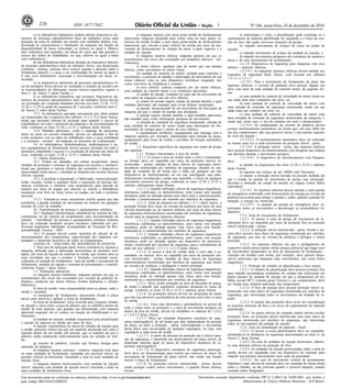 228                       ISSN 1677-7042                                                                                             1                       Nº 246, sexta-feira, 24 de dezembro de 2010

          c) as dobradeiras hidráulicas podem utilizar dispositivos de-                j) máquina injetora com mesa porta-molde de deslocamento                    a) interromper o ciclo; a plastificação pode continuar se o
tectores de presença optoeletrônicos laser de múltiplos feixes para          transversal: máquina projetada para conter uma ou mais partes in-           espirramento de material plastificado for impedido e a força de con-
proteção da zona de trabalho em tarefas com múltiplas dobras, con-           feriores do molde fixadas a uma mesa porta-molde de deslocamento            tato do bico não puder provocar situações de perigo;
dicionada às características e limitações da máquina em função da            transversal, que vincula a parte inferior do molde por meio de mo-                    b) impedir movimento de avanço da rosca ou pistão de
disponibilidade de baixa velocidade, se inferior ou igual a 10mm/s           vimento de deslocamento ou rotação da mesa, à parte superior e à            injeção;
(dez milímetros por segundo), em altura de curso que não permita o           unidade de injeção;                                                                   c) impedir movimento de avanço da unidade de injeção; e
acesso dos dedos do trabalhador, ou seja, inferior ou igual a 6mm                      k) máquina injetora elétrica: máquina injetora em que os                    d) impedir movimentos perigosos dos extratores de machos e
(seis milímetros);                                                           acionamentos dos eixos são executados por atuadores elétricos - ser-        peças e de seus mecanismos de acionamento.
          d) nas dobradeiras hidráulicas dotadas de dispositivo detector     vomotores;                                                                            1.2.1.9. Dispositivos de segurança para máquinas com eixo
de presença optoeletrônico laser de múltiplos feixes, sua desativação                  l) motor elétrico: qualquer tipo de motor que usa energia         elétrico - injetoras elétricas.
completa - muting, somente deve ocorrer quando a abertura entre a            elétrica, como servomotor ou motor linear;
ferramenta superior e a peça a ser conformada for menor ou igual a                                                                                                 1.2.1.9.1. As máquinas injetoras elétricas devem atender aos
                                                                                       m) unidade de controle do motor: unidade para controlar o         requisitos de segurança deste Anexo, com exceção aos subitens
6 mm (seis milímetros), associada à movimentação em baixa ve-                movimento, o processo de parada e interrupção de movimento de um
locidade;                                                                                                                                                1.2.1.2. e 1.2.1.7
                                                                             motor elétrico, com ou sem dispositivo eletrônico integrado, tais                     1.2.1.9.2. Para o movimento de fechamento da placa das
          e) os dispositivos detectores de presença optoeletrônicos la-      como conversor de freqüência e contator;
ser de múltiplos feixes devem ser instalados e testados de acordo com                                                                                    injetoras elétricas, o circuito de potência deve possuir ligação em
                                                                                       n) eixo elétrico: sistema composto por um motor elétrico,         série com mais de uma unidade de controle motor, da seguinte for-
as recomendações do fabricante, norma técnica específica vigente e           uma unidade de controle motor e os contatores adicionais;
item C, do Anexo I, desta Norma; e                                                     o) estado de parada: condição no qual não há movimento de         ma:
          f) as dobradeiras hidráulicas que possuem dispositivos de-         uma parte da máquina com um eixo elétrico;                                            a) uma unidade de controle de velocidade do motor tendo em
tectores de presença optoeletrônicos laser de múltiplos feixes devem                   p) estado de parada segura: estado de parada durante o qual       sua saída mais dois contatores em série; ou
ser acionadas por comando bimanual previsto nos itens 12.26, 12.27,          medidas adicionais são tomadas para evitar disparo inesperado;                        b) uma unidade de controle de velocidade do motor com
12.28 e 12.29 ou pedal de segurança de 3 posições, conforme item C,                    q) parada: desaceleração de um movimento de uma parte da          uma entrada de comando de segurança monitorada, tendo em sua
do Anexo I, todos desta Norma;                                               máquina até que o estado de parada seja alcançado;                          saída mais um contator em série; ou
          13.3. As dobradeiras operadas unicamente por robôs podem                     r) parada segura: parada durante a qual medidas adicionais                  c) uma unidade de controle de velocidade do motor com
ser dispensadas das exigências dos subitens 13.1 e 13.2 deste Anexo,                                                                                     duas entradas de comando de segurança monitoradas de categoria 3,
                                                                             são tomadas para evitar interrupção perigosa de movimento;
desde que possuam sistema de proteção para impedir o acesso de                                                                                           sendo que, neste caso, o uso de contator em série é desnecessário.
trabalhadores em todo o perímetro da máquina e de movimentação do                      s) entrada de comando de segurança monitorada: entrada de
                                                                             uma unidade de controle do motor usada para interrupção do for-                       1.2.1.9.3. Os componentes do circuito de potência devem
robô, conforme os itens 12.38 a 12.55 e subitens desta Norma.                                                                                            possuir monitoramento automático, de forma que, em caso falha em
          13.4. Medidas adicionais, como o emprego de posiciona-             necimento de energia para o motor do eixo elétrico;
                                                                                       t) equipamento periférico: equipamento que interage com a         um dos componentes, não seja possível iniciar o movimento seguinte
dores ou mesa ou encosto imantado, devem ser adotadas a fim de
evitar acidentes com as mãos do trabalhador entre a peça trabalhada          máquina injetora, por exemplo, manipulador para retirada de peças,          do ciclo de injeção.
e a estrutura - avental - da máquina no momento da conformação.              equipamento para troca de molde e presilhas de fixação automática                     1.2.1.9.3.1. O monitoramento automático deve ser realizado
          14. As bobinadeiras, desbobinadeiras, endireitadeiras e ou-        do molde.                                                                   ao menos uma vez a cada movimento da proteção móvel - porta.
tros equipamentos de alimentação devem possuir proteção em todo o                      1.2. Requisitos específicos de segurança nas zonas de perigo                1.2.1.9.4. A proteção móvel - porta, das injetoras elétricas
perímetro, impedindo o acesso e a circulação de pessoas nas áreas de         das injetoras.                                                              deve possuir dispositivo de intertravamento com bloqueio que impeça
risco, conforme os itens 12.38 a 12.55 e subitens desta Norma.                         1.2.1. Perigos relacionados à área do molde.                      sua abertura durante o movimento perigoso.
          15. Outras disposições.                                                      1.2.1.1. O acesso à área do molde onde o ciclo é comandado,                 1.2.1.9.4.1. O dispositivo de intertravamento com bloqueio
          15.1. Podem ser adotadas, em caráter excepcional, outras           ou frontal, deve ser impedido por meio de proteções móveis in-              deve:
medidas de proteção e sistemas de segurança nas prensas e similares,         tertravadas - portas, dotadas de duas chaves de segurança eletro-                     a) atender às disposições dos itens 12.38 a 12.55 e subitens
desde que garantam a mesma eficácia das proteções e dispositivos             mecânicas monitoradas por interface de segurança, atuando na uni-           desta Norma;
mencionados neste anexo, e atendam ao disposto nas normas técnicas           dade de comando de tal forma que a falha em qualquer um dos                           b) suportar um esforço de até 1000N (mil Newtons);
oficiais vigentes.                                                           dispositivos de intertravamento ou em sua interligação seja auto-                     c) manter a proteção móvel travada na posição fechada até
          15.2. É proibida a importação, a fabricação, comercialização,      maticamente reconhecida e ainda seja impedido o início de qualquer          que o estado de parada do movimento de perigo seja alcançado,
leilão, locação, cessão a qualquer título e exposição de prensas me-         movimento posterior de perigo, conforme os itens 12.38 a 12.55 e            devendo a detecção de estado de parada ser segura contra falhas
cânicas excêntricas e similares com acoplamento para descida do              subitens subsequentes desta Norma.                                          individuais.
martelo por meio de engate por chaveta ou similar e dobradeiras                        1.2.1.1.1. Quando utilizadas chaves de segurança magnéticas,                1.2.1.9.5. As injetoras elétricas devem atender a uma parada
mecânicas com freio de cinta, novas ou usadas, em todo o território          eletrônicas codificadas ou optoeletrônicas, entre outras sem atuação        de emergência controlada, com fornecimento de energia ao circuito de
nacional.                                                                    mecânica, pode ser adotada apenas uma chave para o intertravamento,         potência necessária para atingir a parada e, então, quando a parada for
          15.2.1. Entende-se como mecanismo similar aquele que não           devendo o monitoramento ser mantido por interface de segurança.             atingida, a energia ser removida.
possibilite a parada imediata do movimento do martelo em qualquer                      1.2.1.2. Além do disposto no subitem 1.2.1.1 deste Anexo, a
posição do ciclo de trabalho.                                                proteção frontal deve atuar no circuito de potência por meio de uma                   1.2.1.9.5.1. A atuação da parada de emergência deve in-
          16. Transformação de prensas e equipamentos similares              válvula monitorada ou, de maneira indireta, por meio de duas chaves         terromper todos os movimentos e descarregar os acumuladores hi-
          16.1. Qualquer transformação substancial do sistema de fun-        de segurança eletromecânicas monitoradas por interface de segurança,        dráulicos.
cionamento ou do sistema de acoplamento para movimentação do                 exceto para as máquinas injetoras elétricas.                                          1.2.2. Área do mecanismo de fechamento.
martelo - "retrofitting" de prensas e equipamentos similares somente                   1.2.1.2.1. Quando utilizadas chaves de segurança magnéticas,                1.2.2.1. O acesso à zona de perigo do mecanismo de fe-
deve ser realizada mediante projeto mecânico elaborado por pro-              eletrônicas codificadas ou optoeletrônicas, entre outras sem atuação        chamento deve ser impedido por meio de proteção fixa ou proteção
fissional legalmente habilitado, acompanhado de Anotação de Res-             mecânica, pode ser adotada apenas uma chave para essa função,               móvel intertravada - portas.
ponsabilidade Técnica - ART.                                                 mantendo-se o monitoramento por interface de segurança.                               1.2.2.2. A proteção móvel intertravada - porta, frontal e tra-
          16.2. O projeto deverá conter memória de cálculo de di-                      1.2.1.3. Quando utilizadas chaves de segurança magnéticas,        seira deve possuir uma chave de segurança monitorada por interface
mensionamento dos componentes, especificação dos materiais em-               eletrônicas codificadas ou optoeletrônicas, entre outras sem atuação        de segurança, que atue no circuito de potência e desligue o motor
pregados e memorial descritivo de todos os componentes.                      mecânica, pode ser adotado apenas um dispositivo de intertrava-             principal.
          ANEXO IX - INJETORA DE MATERIAIS PLÁSTICOS                         mento, monitorado por interface de segurança, para o atendimento de                   1.2.2.3. As injetoras elétricas em que o desligamento do
          1. Para fins de aplicação deste Anexo considera-se injetora a      cada um dos subitens 1.2.1.1 e 1.2.1.2 deste Anexo.                         respectivo motor possa manter retida energia potencial que traga risco
máquina utilizada para a fabricação descontínua de produtos mol-                       1.2.1.4. O acesso à área do molde onde o ciclo não é co-          de movimentos inesperados na área de mecanismo de fechamento -
dados, por meio de injeção de material no molde, que contém uma ou           mandado, ou traseira, deve ser impedido por meio de proteções mó-           extração em moldes com molas, por exemplo, deve possuir dispo-
mais cavidades em que o produto é formado, consistindo essen-                veis intertravadas - portas, dotadas de duas chaves de segurança            sitivos adicionais que impeçam estes movimentos, tais como freios
cialmente na unidade de fechamento - área do molde e mecanismo de            eletromecânicas monitoradas por interface de segurança, que atuem           magnéticos.
fechamento, unidade de injeção e sistemas de acionamento e controle,         no circuito de potência, e desliguem o motor principal.                               1.2.3. Proteção do cilindro de plastificação e bico injetor.
conforme Figura 1 deste Anexo.                                                         1.2.1.4.1. Quando utilizadas chaves de segurança magnéticas,                1.2.3.1. O cilindro de plastificação deve possuir proteção fixa
          1.1. Definições aplicáveis:                                        eletrônicas codificadas ou optoeletrônicas, entre outras sem atuação
          a) máquina injetora hidráulica: máquina injetora em que os                                                                                     para impedir queimaduras resultantes do contato não intencional em
                                                                             mecânica, pode ser adotada apenas uma chave para essa função,               partes quentes da unidade de injeção em que a temperatura de tra-
acionamentos dos eixos são executados por circuito de potência hi-           mantendo-se o monitoramento por interface de segurança.
dráulico, composto por motor elétrico, bomba hidráulica e cilindro                                                                                       balho exceda 80º C (oitenta graus Celsius) e, em complemento, deve
                                                                                       1.2.5.1. Deve existir proteção na área de descarga de peças,      ser fixada uma etiqueta indicando alta temperatura.
hidráulico;
                                                                             de modo a impedir que segmentos corporais alcancem as zonas de                        1.2.3.2. O bico de injeção deve possuir proteção móvel in-
          b) área do molde: zona compreendida entre as placas, onde o
molde é montado;                                                             perigo, conforme os itens 12.38 a 12.55 e subitens desta Norma.             tertravada com uma chave de segurança monitorada por interface de
          c) mecanismo de fechamento: mecanismo fixado à placa                         1.2.1.6. As proteções móveis devem ser projetadas de modo         segurança, que interrompa todos os movimentos da unidade de in-
móvel para movê-la e aplicar a força de fechamento;                          que não seja possível a permanência de uma pessoa entre elas e a área       jeção.
          d) força de fechamento: força exercida pelo conjunto cilindro      do molde.                                                                             1.2.3.3. O projeto das proteções deve levar em consideração
de injeção e rosca sobre a peça de plástico que se solidifica dentro do                1.2.1.6.1. Caso seja necessária a permanência ou acesso de        as posições extremas do bico e os riscos de espirramento de material
molde de uma injetora, que garanta sua alimentação com material              todo o corpo entre as proteções e a área de movimento perigoso ou           plastificado.
adicional enquanto ela se contrai em função da solidificação e res-          dentro da área do molde, devem ser atendidos os subitens de 1.2.6.2                   1.2.3.4. As partes móveis do conjunto injetor devem receber
friamento;                                                                   a 1.2.6.3.5 deste Anexo
                                                                                       1.2.1.7. Deve ser instalado dispositivo mecânico de segu-         proteções fixas, ou proteção móvel intertravada com uma chave de
          e) unidade de injeção: unidade responsável pela plastificação                                                                                  segurança monitorada por interface de segurança, que interrompa
e injeção do material no molde por meio do bico;                             rança autorregulável, de tal forma que atue independente da posição
                                                                             da placa, ao abrir a proteção - porta, interrompendo o movimento            todos os movimentos da unidade de injeção.
          f) injeção: transferência da massa do cilindro de injeção para                                                                                           1.2.4. Área da alimentação de material - Funil.
o molde, processo cíclico em que um material amolecido por calor é           dessa placa sem necessidade de qualquer regulagem, ou seja, sem
                                                                             regulagem a cada troca de molde.                                                      1.2.4.1. O acesso à rosca plastificadora deve ser impedido,
injetado dentro de um molde sob pressão, que se mantém até que o                                                                                         atendendo-se às distâncias de segurança determinadas no item A, do
plástico tenha endurecido suficientemente para ser ejetado do mol-                     1.2.1.7.1. A partir da abertura da proteção até a efetiva atua-
de;                                                                          ção da segurança, é permitido um deslocamento da placa móvel, de            Anexo I, desta Norma.
          g) circuito de potência: circuito que fornece energia para         amplitude máxima igual ao passo do dispositivo mecânico de se-                        1.2.4.2. No caso de unidades de injeção horizontais, admite-
operação da máquina;                                                         gurança autorregulável.                                                     se uma abertura inferior na proteção do bico.
          h) máquina injetora carrossel - rotativa: máquina com duas                   1.2.1.7.2. O dispositivo mecânico de segurança autorregu-                   1.2.4.3. As unidades de injeção posicionadas sobre a área do
ou mais unidades de fechamento, montadas em carrossel móvel, na              lável deve ser dimensionado para resistir aos esforços do início do         molde devem ser equipadas com um dispositivo de retenção para
posição vertical ou horizontal, vinculadas a uma ou mais unidades de         movimento de fechamento da placa móvel, não sendo sua função                impedir movimentos descendentes pela ação da gravidade.
injeção fixas;                                                               resistir à força de fechamento.                                                       1.2.4.3.1. No caso de movimento vertical de acionamento
          i) máquina injetora multi-estações com unidade de injeção                    1.2.1.8. As proteções móveis intertravadas - portas, devem        hidráulico, uma válvula de retenção deve ser instalada de forma direta
móvel: máquina com unidade de injeção móvel vinculada a duas ou              ainda proteger contra outros movimentos, e quando forem abertas,            sobre o cilindro, ou tão próximo quanto o possível daquele, usando
mais unidades de fechamento fixas;                                           devem:                                                                      somente tubos flangeados.

Este documento pode ser verificado no endereço eletrônico http://www.in.gov.br/autenticidade.html,                                  Documento assinado digitalmente conforme MP n o 2.200-2 de 24/08/2001, que institui a
                                                                                                                                                                                    -

pelo código 00012010122400228                                                                                                                                    Infraestrutura de Chaves Públicas Brasileira - ICP-Brasil.
 