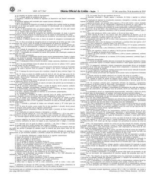 214                       ISSN 1677-7042                                                                                     1                        Nº 246, sexta-feira, 24 de dezembro de 2010

          g) ser mantidos em perfeito estado de funcionamento.                                                           12.76. As escadas fixas do tipo marinheiro devem ter:
          12.59. A função parada de emergência não deve:                                                                 a) dimensão, construção e fixação seguras e resistentes, de forma a suportar os esforços
          a) prejudicar a eficiência de sistemas de segurança ou dispositivos com funções relacionadas         solicitantes;
com a segurança;                                                                                                         b) constituição de materiais ou revestimentos resistentes a intempéries e corrosão, caso estejam
          b) prejudicar qualquer meio projetado para resgatar pessoas acidentadas; e                           expostas em ambiente externo ou corrosivo;
          c) gerar risco adicional.                                                                                      c) gaiolas de proteção, caso possuam altura superior a 3,50 m (três metros e meio), instaladas
          12.60. O acionamento do dispositivo de parada de emergência deve também resultar na retenção         a partir de 2,0 m (dois metros) do piso, ultrapassando a plataforma de descanso ou o piso superior em
do acionador, de tal forma que quando a ação no acionador for descontinuada, este se mantenha retido           pelo menos de 1,10 m (um metro e dez centímetros) a 1,20 m (um metro e vinte centímetros);
até que seja desacionado.                                                                                                d) corrimão ou continuação dos montantes da escada ultrapassando a plataforma de descanso ou
          12.60.1. O desacionamento deve ser possível apenas como resultado de uma ação manual                 o piso superior de 1,10 m (um metro e dez centímetros) a 1,20 m (um metro e vinte centímetros);
intencionada sobre o acionador, por meio de manobra apropriada;                                                          e) largura de 0,40 m (quarenta centímetros) a 0,60 m (sessenta centímetros), conforme Figura 3
          12. 61. Quando usados acionadores do tipo cabo, deve-se:                                             do Anexo III;
          a) utilizar chaves de parada de emergência que trabalhem tracionadas, de modo a cessarem                       f) altura total máxima de 10,00 m (dez metros), se for de um único lance;
automaticamente as funções perigosas da máquina em caso de ruptura ou afrouxamento dos cabos;                            g) altura máxima de 6,00 m (seis metros) entre duas plataformas de descanso, se for de
          b) considerar o deslocamento e a força aplicada nos acionadores, necessários para a atuação das      múltiplos lances, construídas em lances consecutivos com eixos paralelos, distanciados no mínimo em
chaves de parada de emergência; e                                                                              0,70 m (setenta centímetros), conforme Figura 3 do Anexo III;
          c) obedecer à distância máxima entre as chaves de parada de emergência recomendada pelo                        h) espaçamento entre barras de 0,25 m (vinte e cinco centímetros) a 0,30 m (trinta centímetros),
fabricante.                                                                                                    conforme Figura 3 do Anexo III;
          12.62. As chaves de parada de emergência devem ser localizadas de tal forma que todo o cabo                    i) espaçamento entre o piso da máquina ou da edificação e a primeira barra não superior a 0,55
de acionamento seja visível a partir da posição de desacionamento da parada de emergência.                     m (cinqüenta e cinco centímetros), conforme Figura 3 do Anexo III;
          12.62.1. Se não for possível o cumprimento da exigência do item 12.62, deve-se garantir que,                   j) distância em relação à estrutura em que é fixada de, no mínimo, 0,15 m (quinze centímetros),
após a atuação e antes do desacionamento, a máquina ou equipamento seja inspecionado em toda a                 conforme Figura 4 do Anexo III;
extensão do cabo.                                                                                                        k) barras de 0,025m (vinte e cinco milímetros) a 0,038 m (trinta e oito milímetros) de diâmetro
          12.63. A parada de emergência deve exigir rearme, ou reset manual, a ser realizado somente           ou espessura; e
após a correção do evento que motivou o acionamento da parada de emergência.                                             l) barras com superfícies, formas ou ranhuras a fim de prevenir deslizamentos.
          12.63.1. A localização dos acionadores de rearme deve permitir uma visualização completa da                    12.76.1. As gaiolas de proteção devem possuir:
área protegida pelo cabo.                                                                                                a) diâmetro de 0,65m (sessenta e cinco centímetros) a 0,80 m (oitenta centímetros), conforme
          Meios de acesso permanentes                                                                          Figura 4 do Anexo III; e
          12.64. As máquinas e equipamentos devem possuir acessos permanentemente fixados e seguros                      b) vãos entre grades protetoras de, no máximo, 0,30 m (trinta centímetros), conforme Figura 3
a todos os seus pontos de operação, abastecimento, inserção de matérias-primas e retirada de produtos          do Anexo III.
trabalhados, preparação, manutenção e intervenção constante.                                                             Componentes pressurizados
          12.64.1. Consideram-se meios de acesso elevadores, rampas, passarelas, plataformas ou escadas                  12.77. Devem ser adotadas medidas adicionais de proteção das mangueiras, tubulações e demais
de degraus.                                                                                                    componentes pressurizados sujeitos a eventuais impactos mecânicos e outros agentes agressivos, quando
          12.64.2. Na impossibilidade técnica de adoção dos meios previstos no subitem 12.64.1, poderá         houver risco.
ser utilizada escada fixa tipo marinheiro.                                                                               12.78. As mangueiras, tubulações e demais componentes pressurizados devem ser localizados
          12.64.3. Nas máquinas e equipamentos, os meios de acesso permanentes devem ser localizados           ou protegidos de tal forma que uma situação de ruptura destes componentes e vazamentos de fluidos,
e instalados de modo a prevenir riscos de acidente e facilitar o seu acesso e utilização pelos tra-            não possa ocasionar acidentes de trabalho.
balhadores.                                                                                                              12.79. As mangueiras utilizadas nos sistemas pressurizados devem possuir indicação da pressão
          12.65. O emprego dos meios de acesso deve considerar o ângulo de lance conforme Figura 1 do          máxima de trabalho admissível especificada pelo fabricante.
Anexo III.                                                                                                               12.80. Os sistemas pressurizados das máquinas devem possuir meios ou dispositivos destinados
          12.66. Os locais ou postos de trabalho acima do nível do solo em que haja acesso de tra-             a garantir que:
balhadores, para comando ou quaisquer outras intervenções habituais nas máquinas e equipamentos,                         a) a pressão máxima de trabalho admissível nos circuitos não possa ser excedida; e
como operação, abastecimento, manutenção, preparação e inspeção, devem possuir plataformas de                            b) quedas de pressão progressivas ou bruscas e perdas de vácuo não possam gerar perigo.
trabalho estáveis e seguras.                                                                                             12.81. Quando as fontes de energia da máquina forem isoladas, a pressão residual dos re-
          12.66.1. Na impossibilidade técnica de aplicação do previsto no item 12.66, poderá ser adotado       servatórios e de depósitos similares, como os acumuladores hidropneumáticos, não pode gerar risco de
o uso de plataformas móveis ou elevatórias.                                                                    acidentes.
          12.67. As plataformas móveis devem ser estáveis, de modo a não permitir sua movimentação ou                    12.82. Os recipientes contendo gases comprimidos utilizados em máquinas e equipamentos
tombamento durante a realização do trabalho.                                                                   devem permanecer em perfeito estado de conservação e funcionamento e ser armazenados em depósitos
          12.68. As passarelas, plataformas, rampas e escadas de degraus devem propiciar condições             bem ventilados, protegidos contra quedas, calor e impactos acidentais.
seguras de trabalho, circulação, movimentação e manuseio de materiais e:                                                 12.83. Nas atividades de montagem e desmontagem de pneumáticos das rodas das máquinas e
          a) ser dimensionadas, construídas e fixadas de modo seguro e resistente, de forma a suportar os      equipamentos não estacionários, que ofereçam riscos de acidentes, devem ser observadas as seguintes
esforços solicitantes e movimentação segura do trabalhador;                                                    condições:
          b) ter pisos e degraus constituídos de materiais ou revestimentos antiderrapantes;                             a) os pneumáticos devem ser completamente despressurizados, removendo o núcleo da válvula
          c) ser mantidas desobstruídas; e                                                                     de calibragem antes da desmontagem e de qualquer intervenção que possa acarretar acidentes; e
          d) ser localizadas e instaladas de modo a prevenir riscos de queda, escorregamento, tro-                       b) o enchimento de pneumáticos só poderá ser executado dentro de dispositivo de clausura ou
peçamento e dispêndio excessivo de esforços físicos pelos trabalhadores ao utilizá-las.                        gaiola adequadamente dimensionada, até que seja alcançada uma pressão suficiente para forçar o talão
          12.69. As rampas com inclinação entre 10º (dez) e 20º (vinte) graus em relação ao plano              sobre o aro e criar uma vedação pneumática.
horizontal devem possuir peças transversais horizontais fixadas de modo seguro, para impedir es-                         12.84. Em sistemas pneumáticos e hidráulicos que utilizam dois ou mais estágios com diferentes
corregamento, distanciadas entre si 0,40 m (quarenta centímetros) em toda sua extensão quando o piso           pressões como medida de proteção, a força exercida no percurso ou circuito de segurança - aproximação
não for antiderrapante.                                                                                        - não pode ser suficiente para provocar danos à integridade física dos trabalhadores.
          12.69.1. É proibida a construção de rampas com inclinação superior a 20º (vinte) graus em                      12.84.1 Para o atendimento ao disposto no item 12.84, a força exercida no percurso ou circuito
relação ao piso.                                                                                               de segurança deve estar limitada a 150 N (cento e cinquenta Newtons) e a pressão de contato limitada
          12.70. Os meios de acesso, exceto escada fixa do tipo marinheiro e elevador, devem possuir           a 50 N/cm2 (cinquenta Newtons por centímetro quadrado), exceto nos casos em que haja previsão de
sistema de proteção contra quedas com as seguintes características:                                            outros valores em normas técnicas oficiais vigentes especificas.
          a) ser dimensionados, construídos e fixados de modo seguro e resistente, de forma a suportar os                Transportadores de materiais
esforços solicitantes;                                                                                                   12.85. Os movimentos perigosos dos transportadores contínuos de materiais devem ser pro-
          b) ser constituídos de material resistente a intempéries e corrosão;                                 tegidos, especialmente nos pontos de esmagamento, agarramento e aprisionamento formados pelas
          c) possuir travessão superior de 1,10 m (um metro e dez centímetros) a 1,20 m (um metro e            esteiras, correias, roletes, acoplamentos, freios, roldanas, amostradores, volantes, tambores, engrenagens,
vinte centímetros) de altura em relação ao piso ao longo de toda a extensão, em ambos os lados;                cremalheiras, correntes, guias, alinhadores, região do esticamento e contrapeso e outras partes móveis
          d) o travessão superior não deve possuir superfície plana, a fim de evitar a colocação de objetos;   acessíveis durante a operação normal.
e                                                                                                                        12.85.1. Os transportadores contínuos de correia cuja altura da borda da correia que transporta
          e) possuir rodapé de, no mínimo, 0,20 m (vinte centímetros) de altura e travessão intermediário      a carga esteja superior a 2,70 m (dois metros e setenta centímetros) do piso estão dispensados da
a 0,70 m (setenta centímetros) de altura em relação ao piso, localizado entre o rodapé e o travessão           observância do item 12.85, desde que não haja circulação nem permanência de pessoas nas zonas de
superior.                                                                                                      perigo.
          12.71. Havendo risco de queda de objetos e materiais, o vão entre o rodapé e o travessão                       12.85.2. Os transportadores contínuos de correia em que haja proteção fixa distante, associada
superior do guarda corpo deve receber proteção fixa, integral e resistente.                                    a proteção móvel intertravada que restrinja o acesso a pessoal especializado para a realização de
          12.71.1. A proteção mencionada no item 12.71 pode ser constituída de tela resistente, desde que      inspeções, manutenções e outras intervenções necessárias, estão dispensados da observância do item
sua malha não permita a passagem de qualquer objeto ou material que possa causar lesões aos tra-               12.85, desde que atendido o disposto no item 12.51.
balhadores.                                                                                                              12.86. Os transportadores contínuos de correia, cuja altura da borda da correia que transporta a
          12.72. Para o sistema de proteção contra quedas em plataformas utilizadas em operações de            carga esteja superior a 2,70 m (dois metros e setenta centímetros) do piso, devem possuir, em toda a sua
abastecimento ou que acumulam sujidades, é permitida a adoção das dimensões da Figura 5 do Anexo               extensão, passarelas em ambos os lados, atendidos os requisitos do item 12.66.
III.                                                                                                                     12.86.1. Os transportadores cuja correia tenha largura de até 762 mm (setecentos e sessenta e
          12.73. As passarelas, plataformas e rampas devem ter as seguintes características:                   dois milímetros ou 30 (trinta) polegadas podem possuir passarela em apenas um dos lados, devendo-se
          a) largura útil mínima de 0,60 m (sessenta centímetros);                                             adotar o uso de plataformas móveis ou elevatórias para quaisquer intervenções e inspeções.
          b) meios de drenagem, se necessário; e                                                                         12.86.2. Os transportadores móveis articulados em que haja possibilidade de realização de
          c) não possuir rodapé no vão de acesso.                                                              quaisquer intervenções e inspeções a partir do solo ficam dispensados da exigência do item 12.86.
          12.74. As escadas de degraus sem espelho devem ter:                                                            12.87. Os transportadores de materiais somente devem ser utilizados para o tipo e capacidade de
          a) largura de 0,60 m (sessenta centímetros) a 0,80 m (oitenta centímetros);                          carga para os quais foram projetados.
          b) degraus com profundidade mínima de 0,15 m (quinze centímetros);                                             12.88. Os cabos de aço, correntes, eslingas, ganchos e outros elementos de suspensão ou tração
          c) degraus e lances uniformes, nivelados e sem saliências;                                           e suas conexões devem ser adequados ao tipo de material e dimensionados para suportar os esforços
          d) altura máxima entre os degraus de 0,25 m (vinte e cinco centímetros);                             solicitantes.
          e) plataforma de descanso com 0,60m (sessenta centímetros) a 0,80 m (oitenta centímetros) de                   12.89. Nos transportadores contínuos de materiais que necessitem de parada durante o processo
largura e comprimento a intervalos de, no máximo, 3,00 m (três metros) de altura;                              é proibida a reversão de movimento para esta finalidade.
          f) projeção mínima de 0,01 m (dez milímetros) de um degrau sobre o outro; e                                    12.90. É proibida a permanência e a circulação de pessoas sobre partes em movimento, ou que
          g) degraus com profundidade que atendam à fórmula: 600≤ g +2h ≤ 660 (dimensões em                    possam ficar em movimento, dos transportadores de materiais, quando não projetadas para essas fi-
milímetros), conforme Figura 2 do Anexo III.                                                                   nalidades.
          12.75. As escadas de degraus com espelho devem ter:                                                            12.90.1. Nas situações em que haja inviabilidade técnica do cumprimento do disposto no item
          a) largura de 0,60 m (sessenta centímetros) a 0,80 m (oitenta centímetros);                          12.90 devem ser adotadas medidas que garantam a paralisação e o bloqueio dos movimentos de risco,
          b) degraus com profundidade mínima de 0,20 m (vinte centímetros);                                    conforme o disposto no item 12.113 e subitem 12.113.1.
          c) degraus e lances uniformes, nivelados e sem saliências;                                                     12.90.2. A permanência e a circulação de pessoas sobre os transportadores contínuos devem ser
          d) altura entre os degraus de 0,20 m (vinte centímetros) a 0,25 m (vinte e cinco centí-              realizadas por meio de passarelas com sistema de proteção contra quedas, conforme item 12.70.
metros);                                                                                                                 12.90.3. É permitida a permanência e a circulação de pessoas sob os transportadores contínuos
          e) plataforma de descanso de 0,60m (sessenta centímetros) a 0,80m (oitenta centímetros) de           somente em locais protegidos que ofereçam resistência e dimensões adequadas contra quedas de ma-
largura e comprimento a intervalos de, no máximo, 3,00 m (três metros) de altura.                              teriais.

Este documento pode ser verificado no endereço eletrônico http://www.in.gov.br/autenticidade.html,                           Documento assinado digitalmente conforme MP n o 2.200-2 de 24/08/2001, que institui a
                                                                                                                                                                             -

pelo código 00012010122400214                                                                                                                             Infraestrutura de Chaves Públicas Brasileira - ICP-Brasil.
 