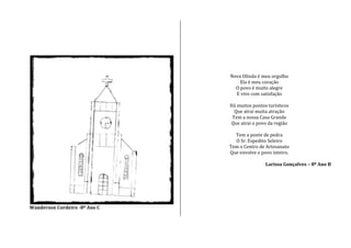 Wanderson Cordeiro -8º Ano C
Nova Olinda é meu orgulho
Ela é meu coração
O povo é muito alegre
E vive com satisfação
Há muitos pontos turísticos
Que atrai muita atração
Tem a nossa Casa Grande
Que atrai o povo da região
Tem a ponte de pedra
O Sr. Espedito Seleiro
Tem o Centro de Artesanato
Que envolve o povo inteiro.
Larissa Gonçalves – 8º Ano B
 