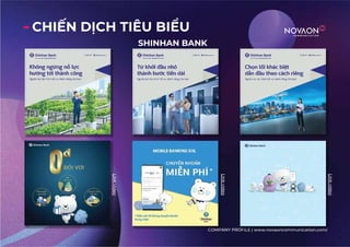 COMPANY PROFILE | www.novaoncommunication.com/
CHI N D U
SHINHAN BANK
Link
video
Link
video
Link
video
 