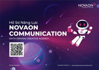 NOVAON
COMMUNICATION
DATA-DRIVEN CREATIVE AGENCY
COMPANY PROFILE l www.novaoncommunication.com/
Hồ Sơ Năng Lực
096 792 86 86
 