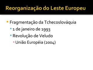 Fragmentação da Tchecoslováquia 1 de janeiro de 1993 Revolução de Veludo União Européia (2004) 