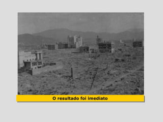 O resultado foi imediato
O resultado foi imediato
 