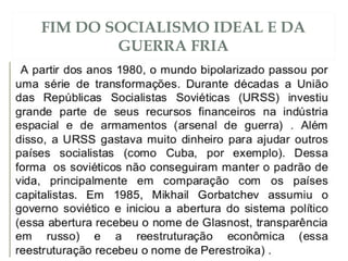 FIM DO SOCIALISMO IDEAL E DA
GUERRA FRIA
 