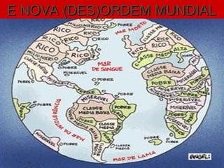 E NOVA (DES)ORDEM MUNDIALE NOVA (DES)ORDEM MUNDIAL
 