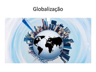 Globalização
 