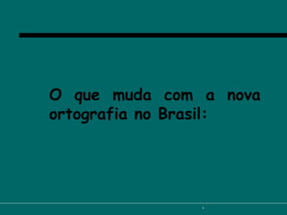 O que muda com a nova ortografia no Brasil: 
