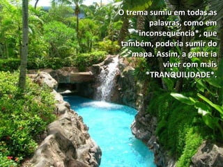 O trema sumiu em todas as
         palavras, como em
     *inconsequência*, que
também, poderia sumir do
    mapa. Assim, a gente ia
             viver com mais
        *TRANQUILIDADE*.
 