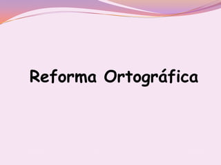Reforma Ortográfica
 