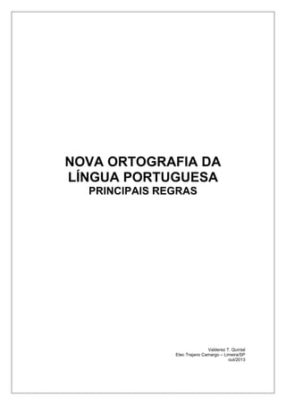 NOVA ORTOGRAFIA DA
LÍNGUA PORTUGUESA
PRINCIPAIS REGRAS
Valderez T. Quintal
Etec Trajano Camargo – Limeira/SP
out/2013
 