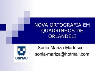 NOVA ORTOGRAFIA EM QUADRINHOS DE ORLANDELI Sonia Mariza Martuscelli [email_address] 