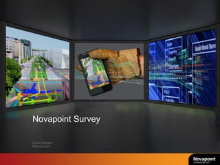Novapoint Survey

Cuong Nguyen
Wai-Lok Lam




                   Användarträff 2011
 