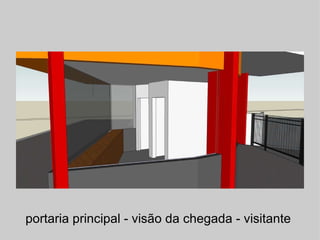 portaria principal - visão da chegada - visitante  