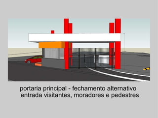 portaria principal - fechamento alternativo   entrada visitantes, moradores e pedestres 