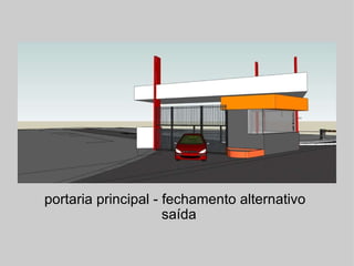 portaria principal - fechamento alternativo   saída 