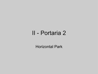 II - Portaria 2 Horizontal Park 