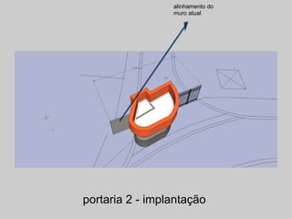 portaria 2 - implantação  alinhamento do muro atual 